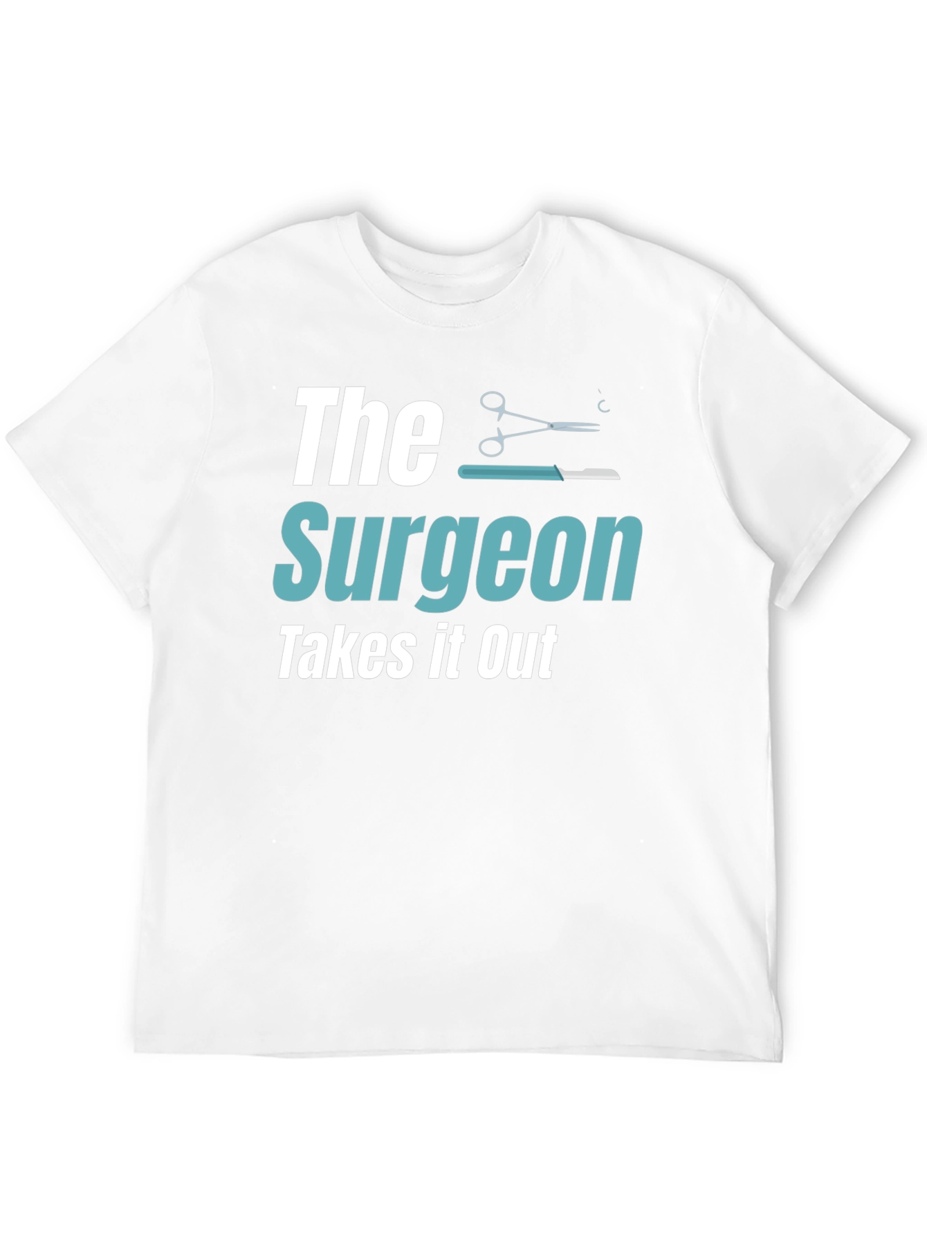 The Surgeon Takes It Out T-Shirt