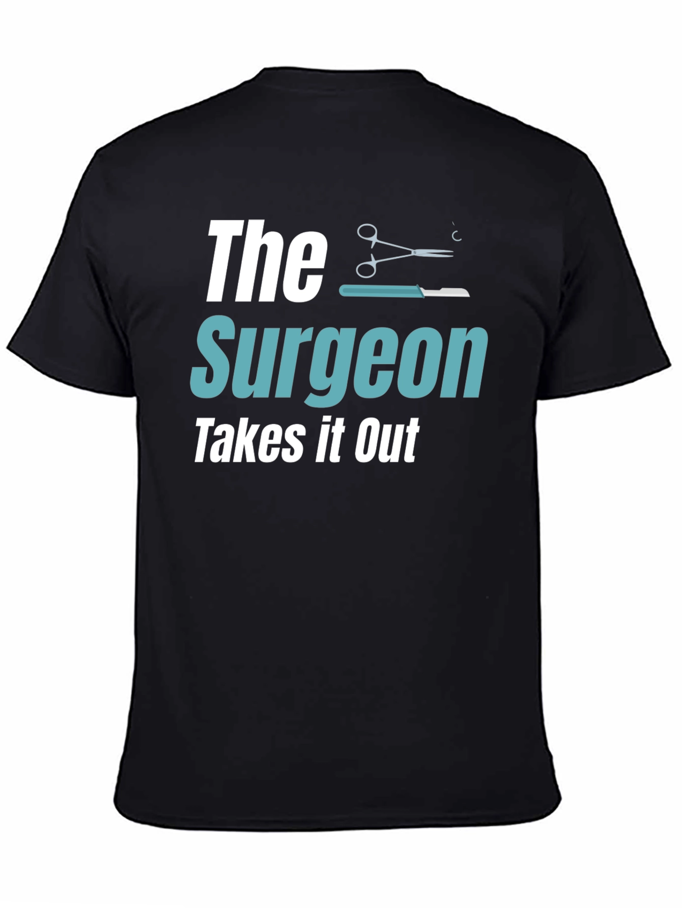 The Surgeon Takes It Out T-Shirt
