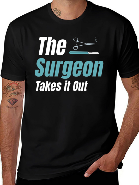 The Surgeon Takes It Out T-Shirt
