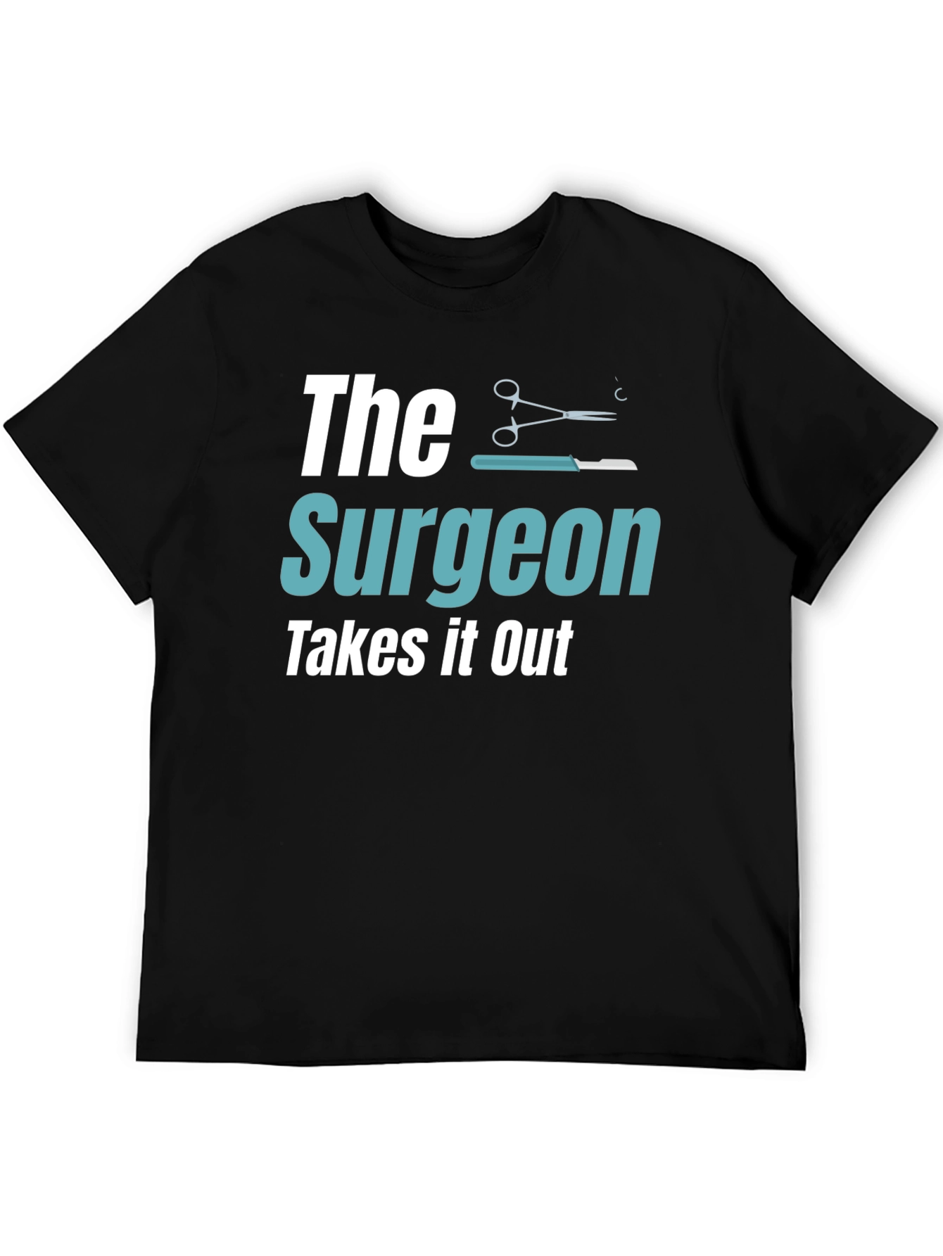 The Surgeon Takes It Out T-Shirt