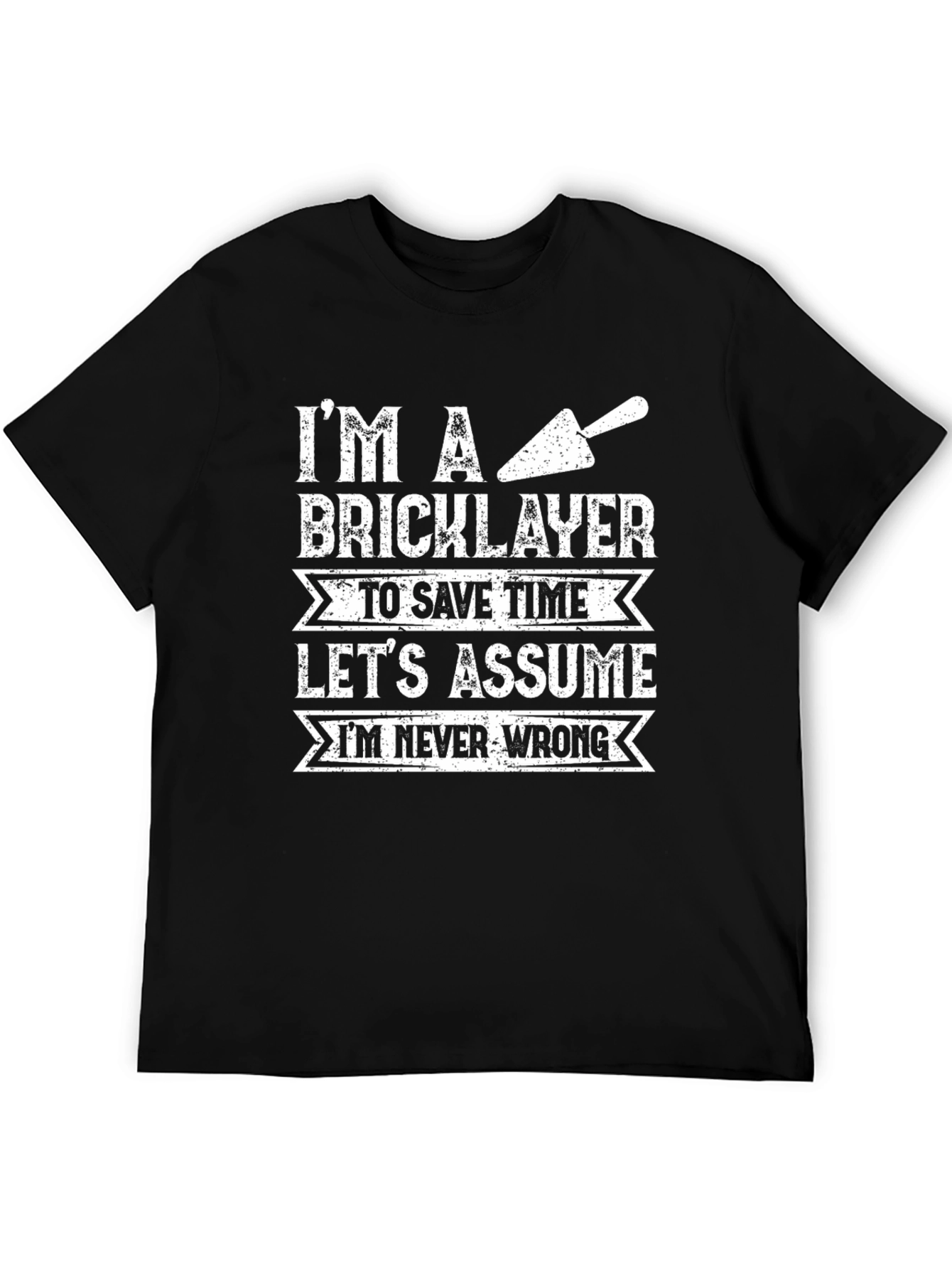 Bricklayer T-Shirt: Im Never Wrong