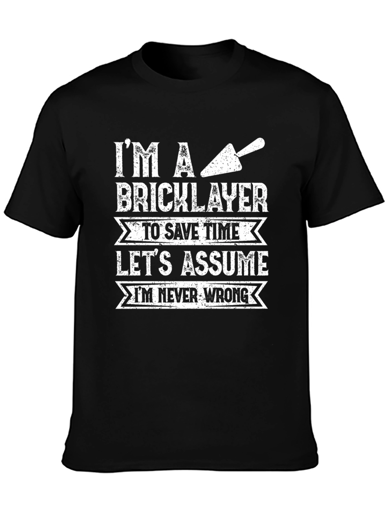 Bricklayer T-Shirt: Im Never Wrong