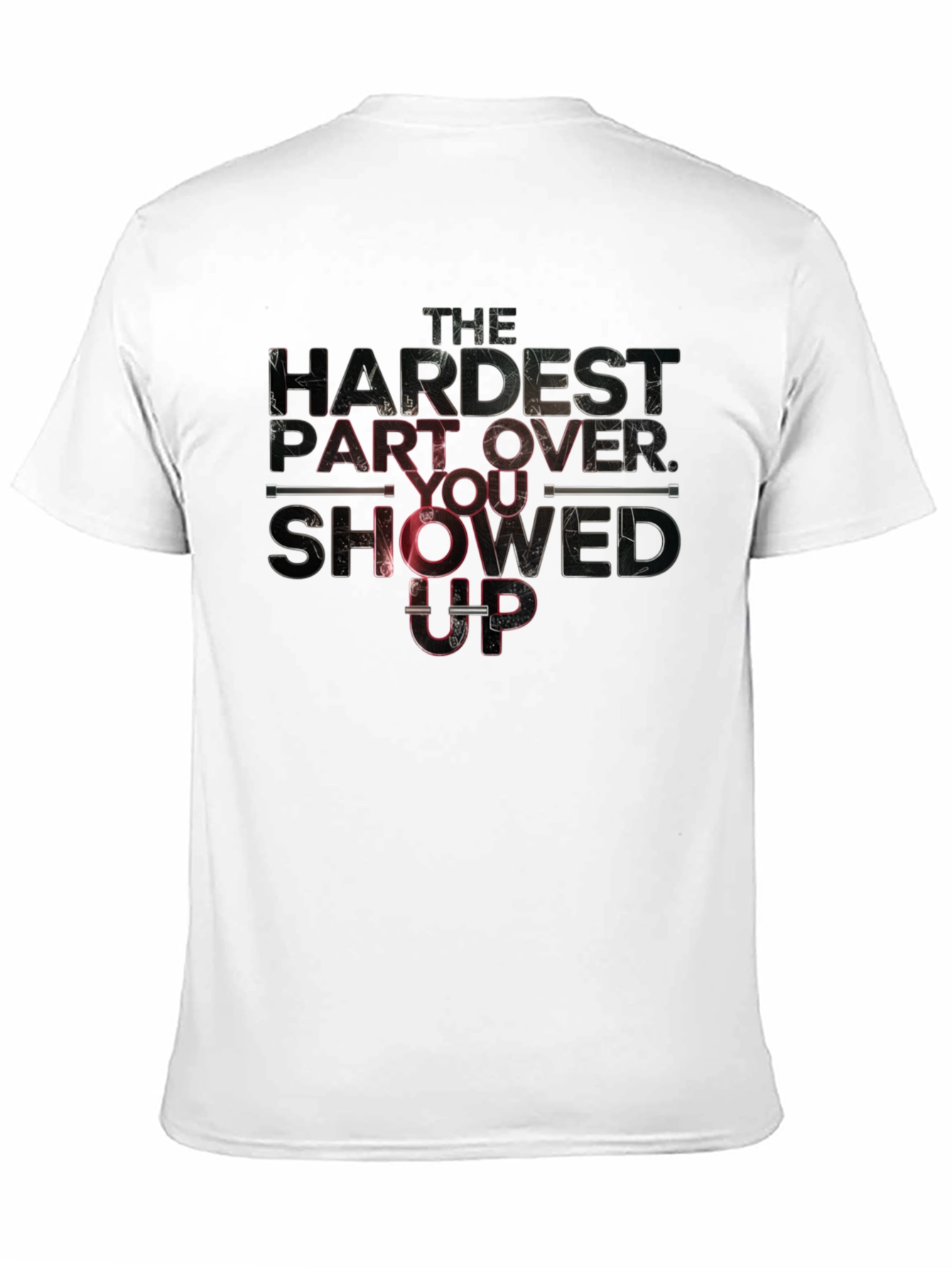 The Hardest Part: You Showed Up T-Shirt