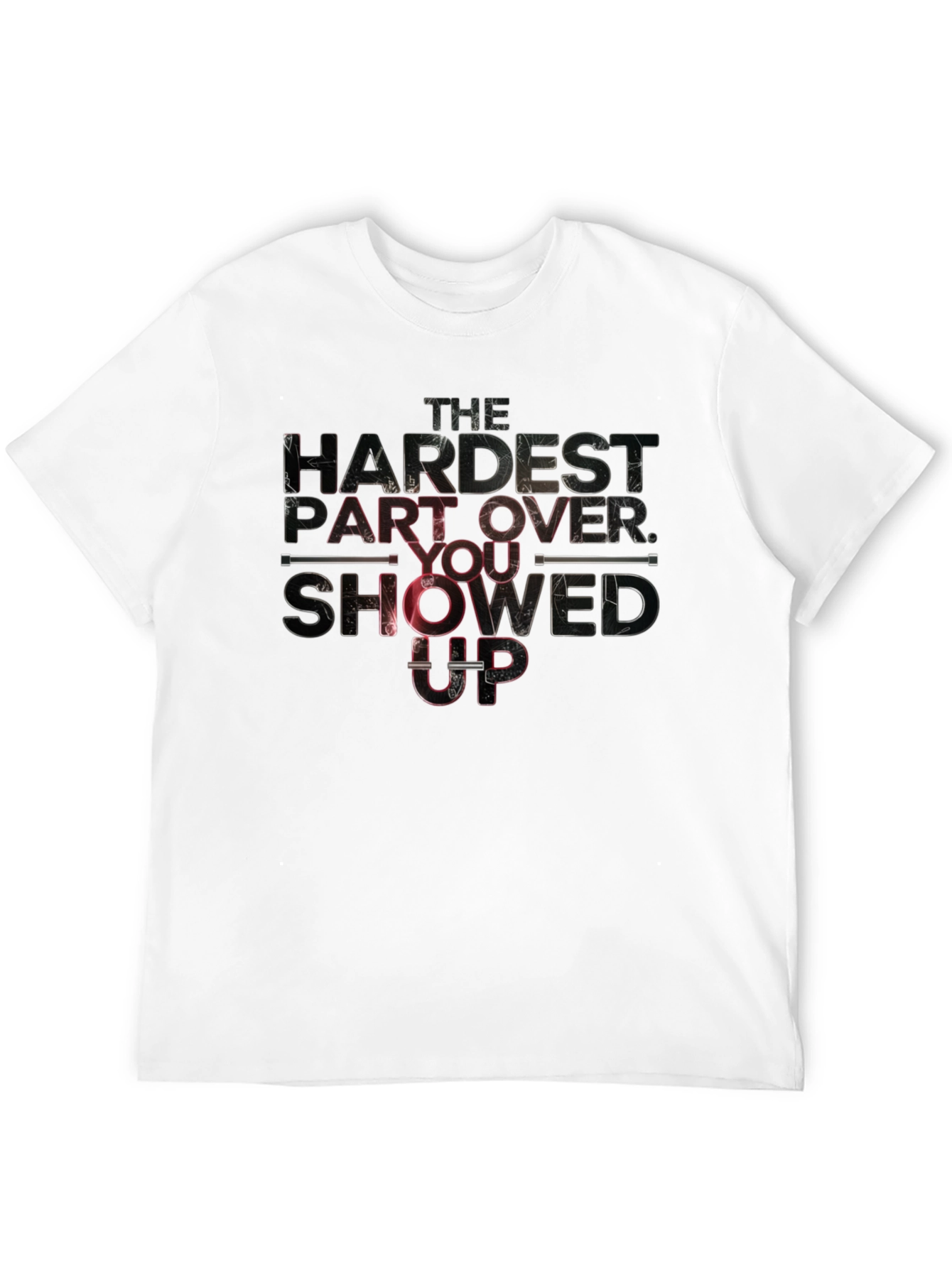 The Hardest Part: You Showed Up T-Shirt