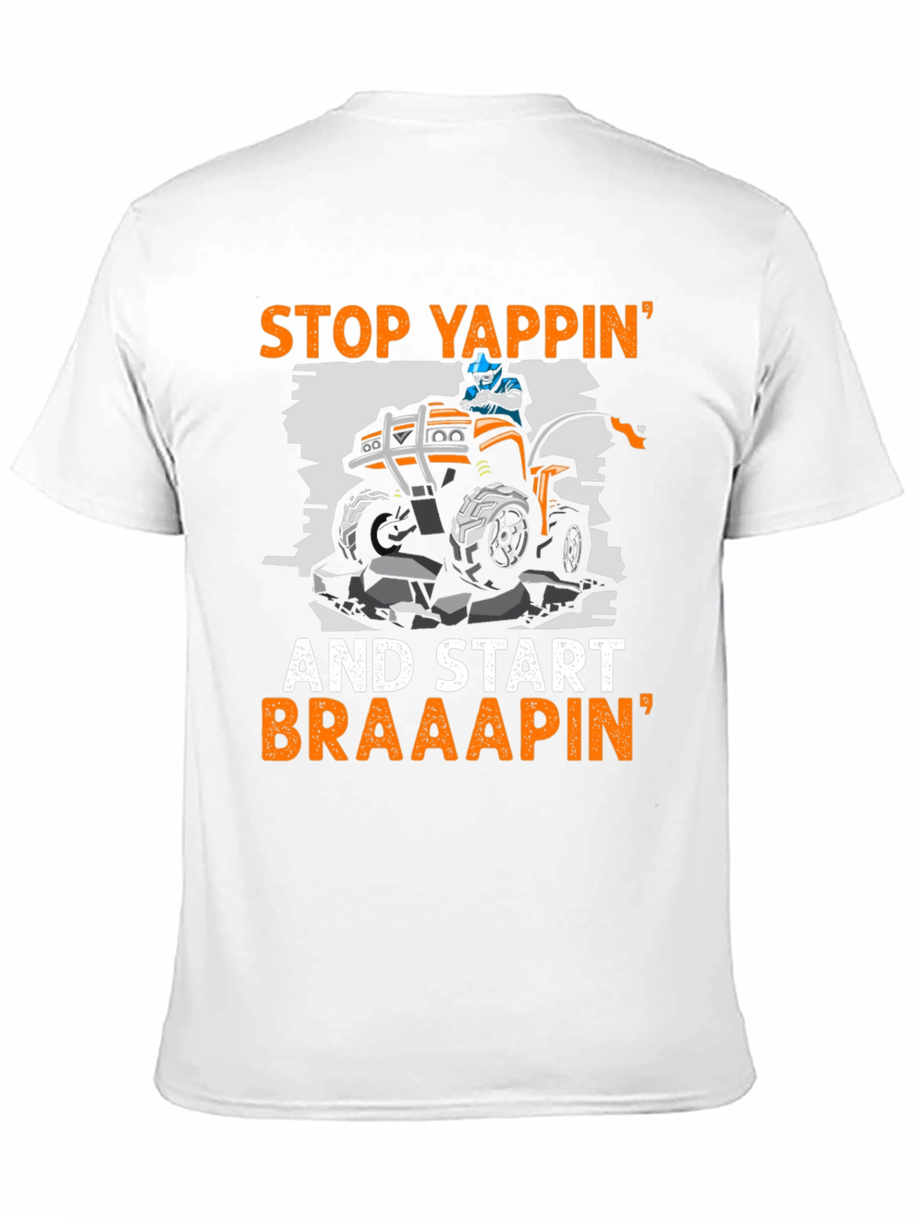Stop Yappin ATV T-Shirt - Braaap On!