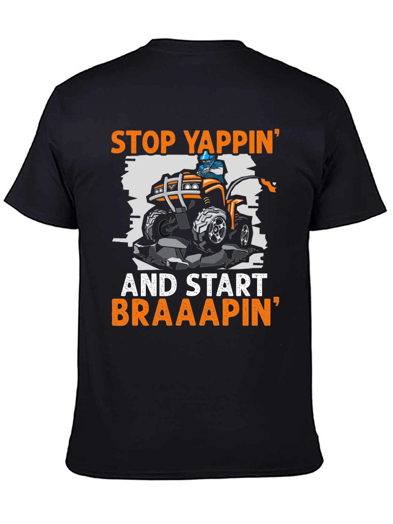 Stop Yappin ATV T-Shirt - Braaap On!