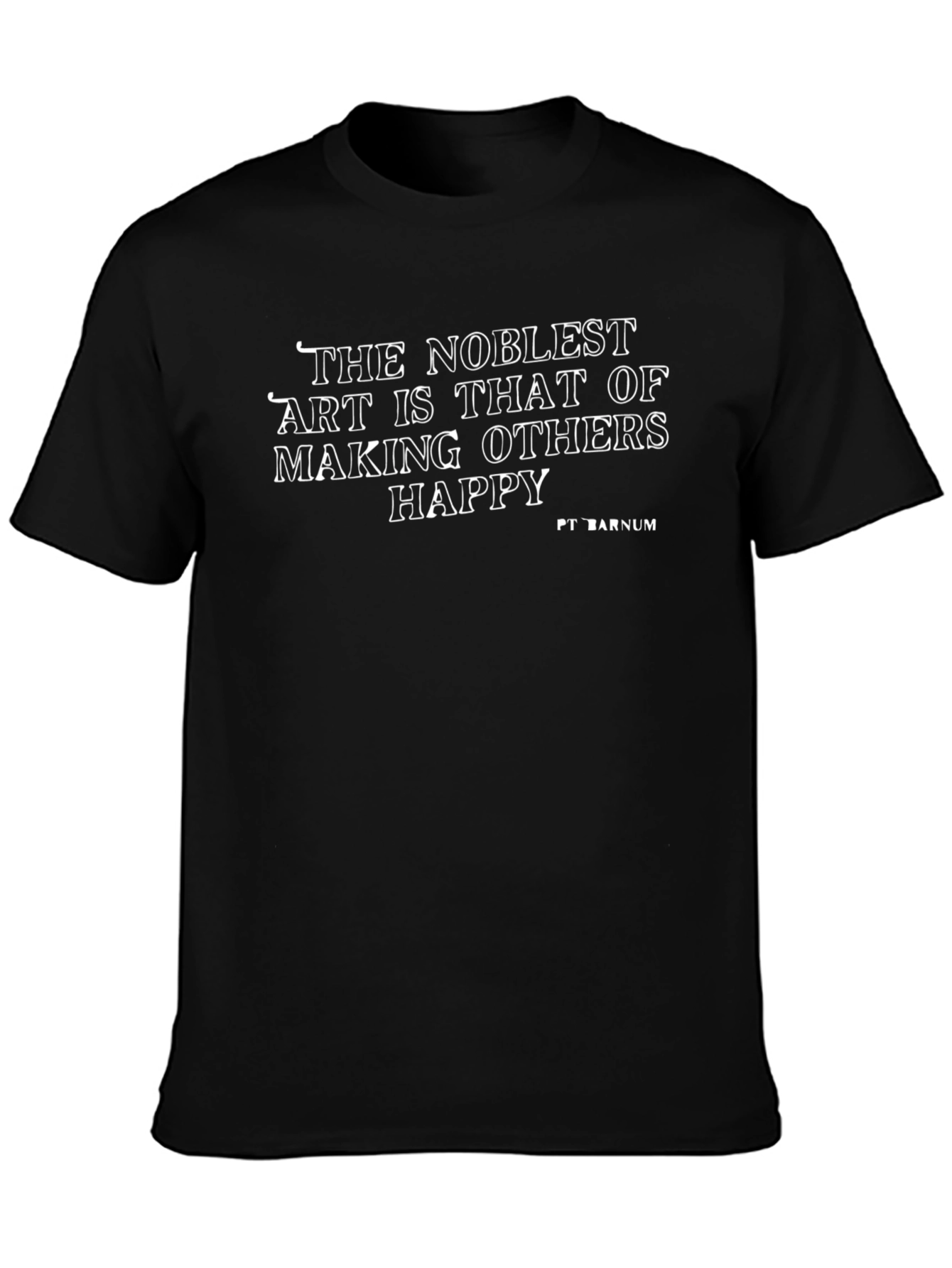 The Noblest Art T-Shirt: Making Others Happy Tee