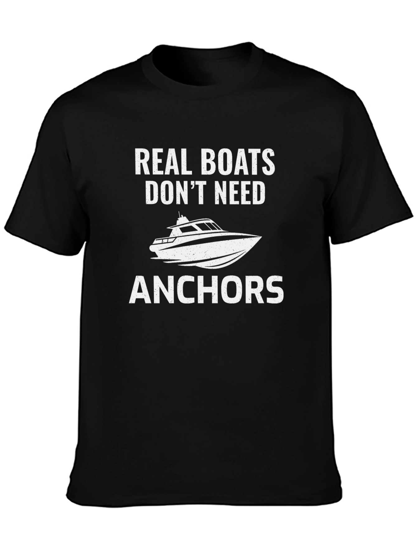 Real Boats Dont Need Anchors T-Shirt