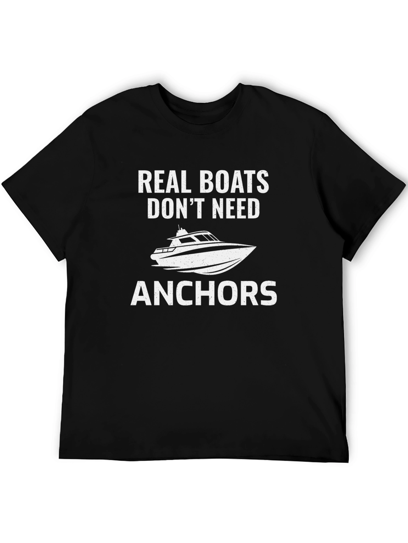 Real Boats Dont Need Anchors T-Shirt