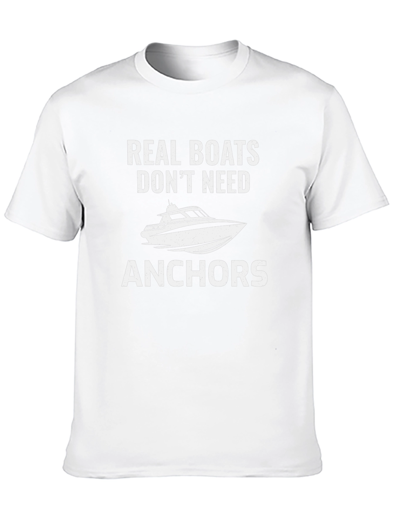 Real Boats Dont Need Anchors T-Shirt