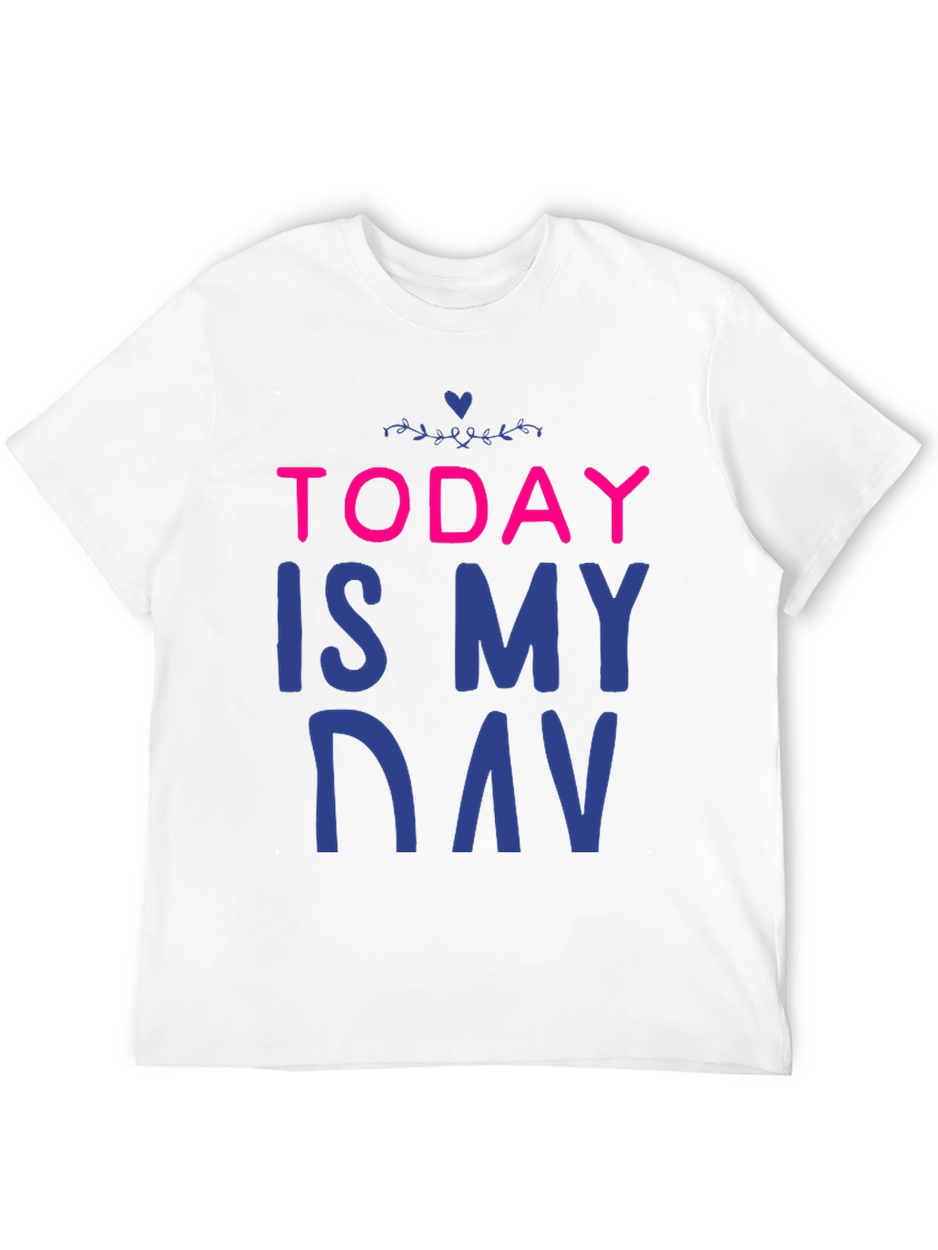Today is My Day T-Shirt