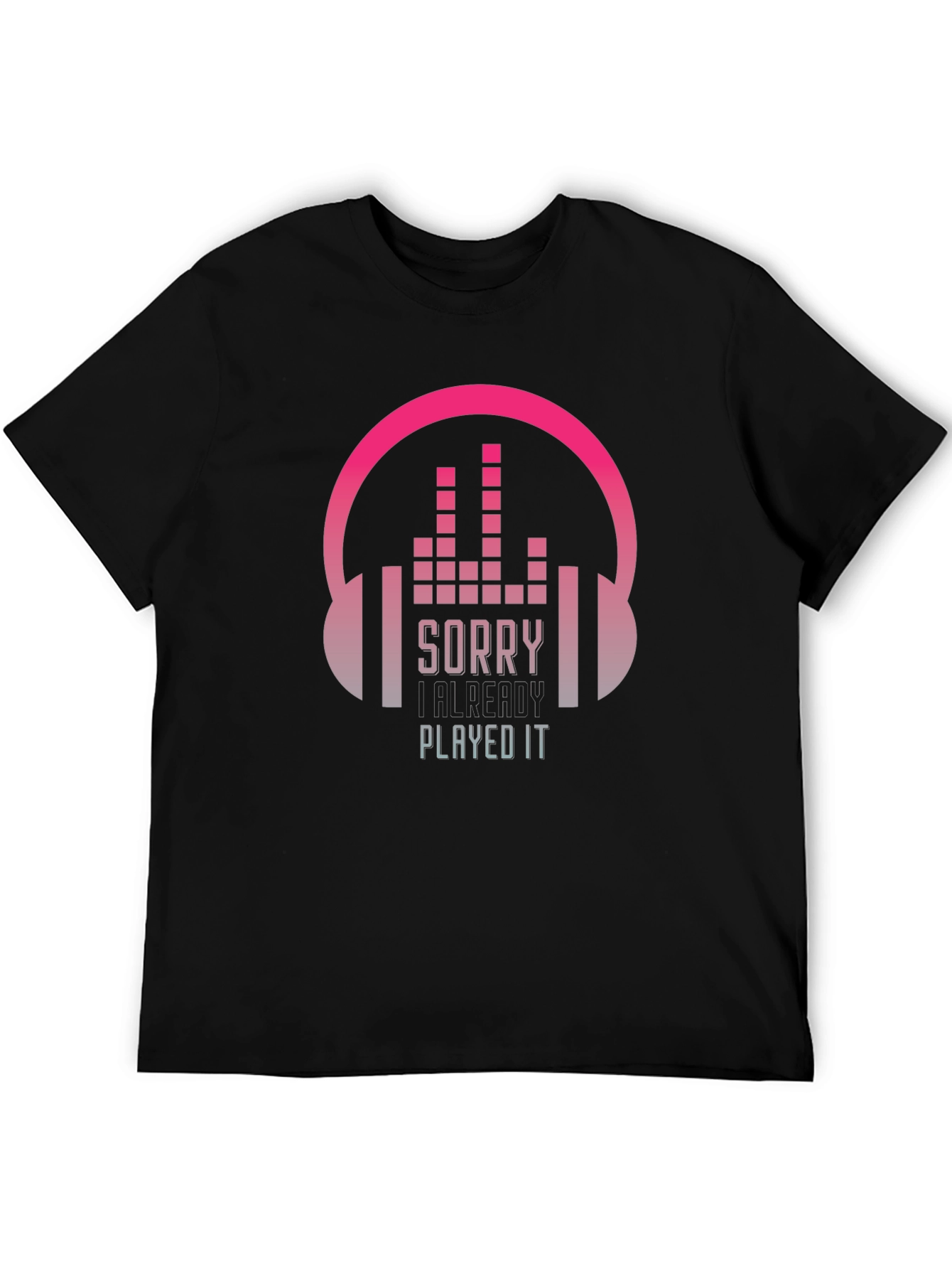 Sorry I Already Played It Music Lover T-Shirt