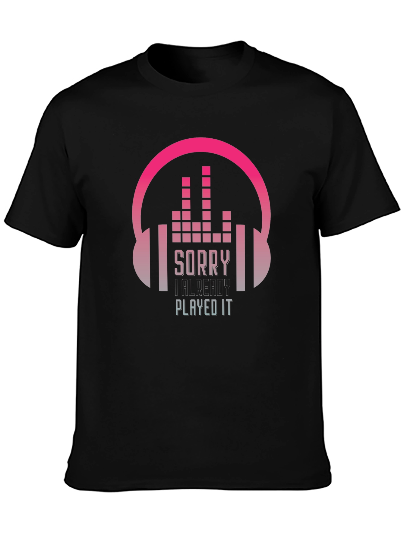 Sorry I Already Played It Music Lover T-Shirt
