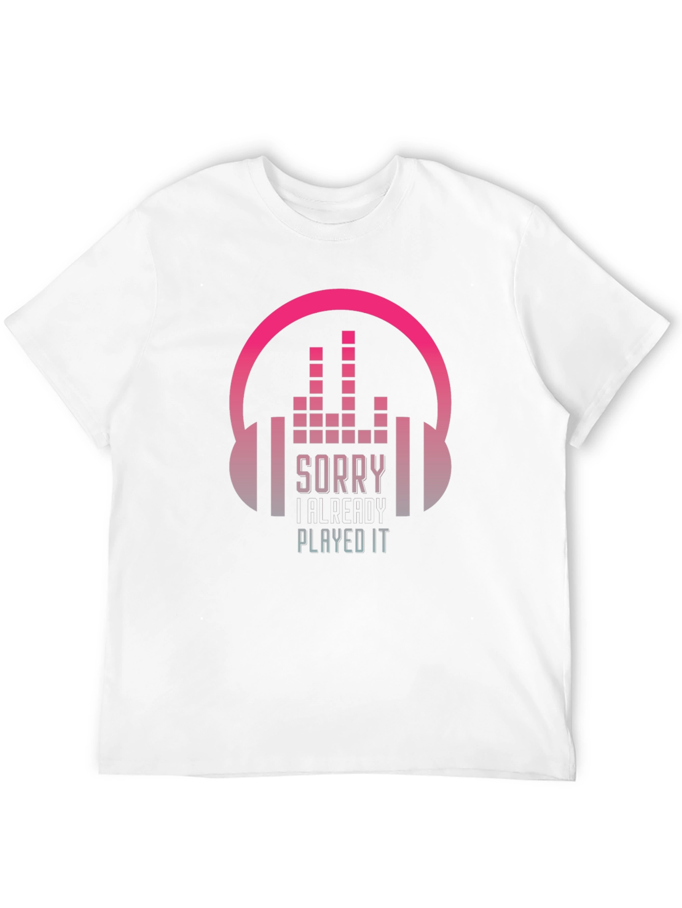 Sorry I Already Played It Music Lover T-Shirt