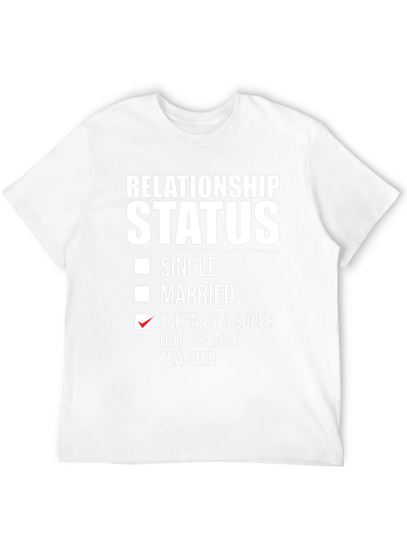 Relationship Status: Taken Science Teacher T-Shirt