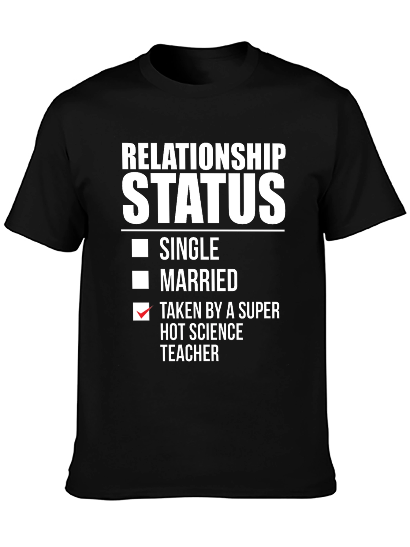 Relationship Status: Taken Science Teacher T-Shirt