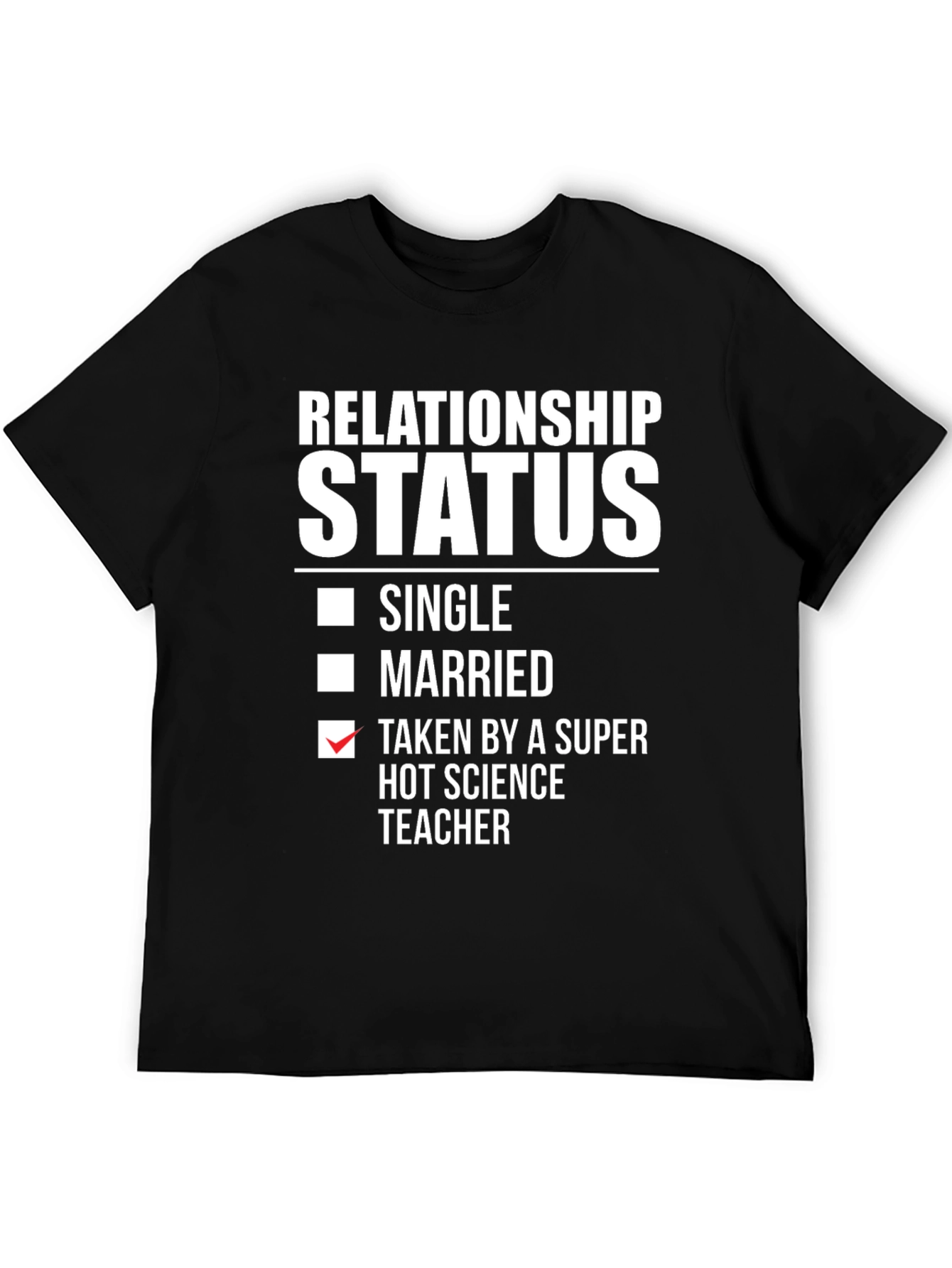 Relationship Status: Taken Science Teacher T-Shirt