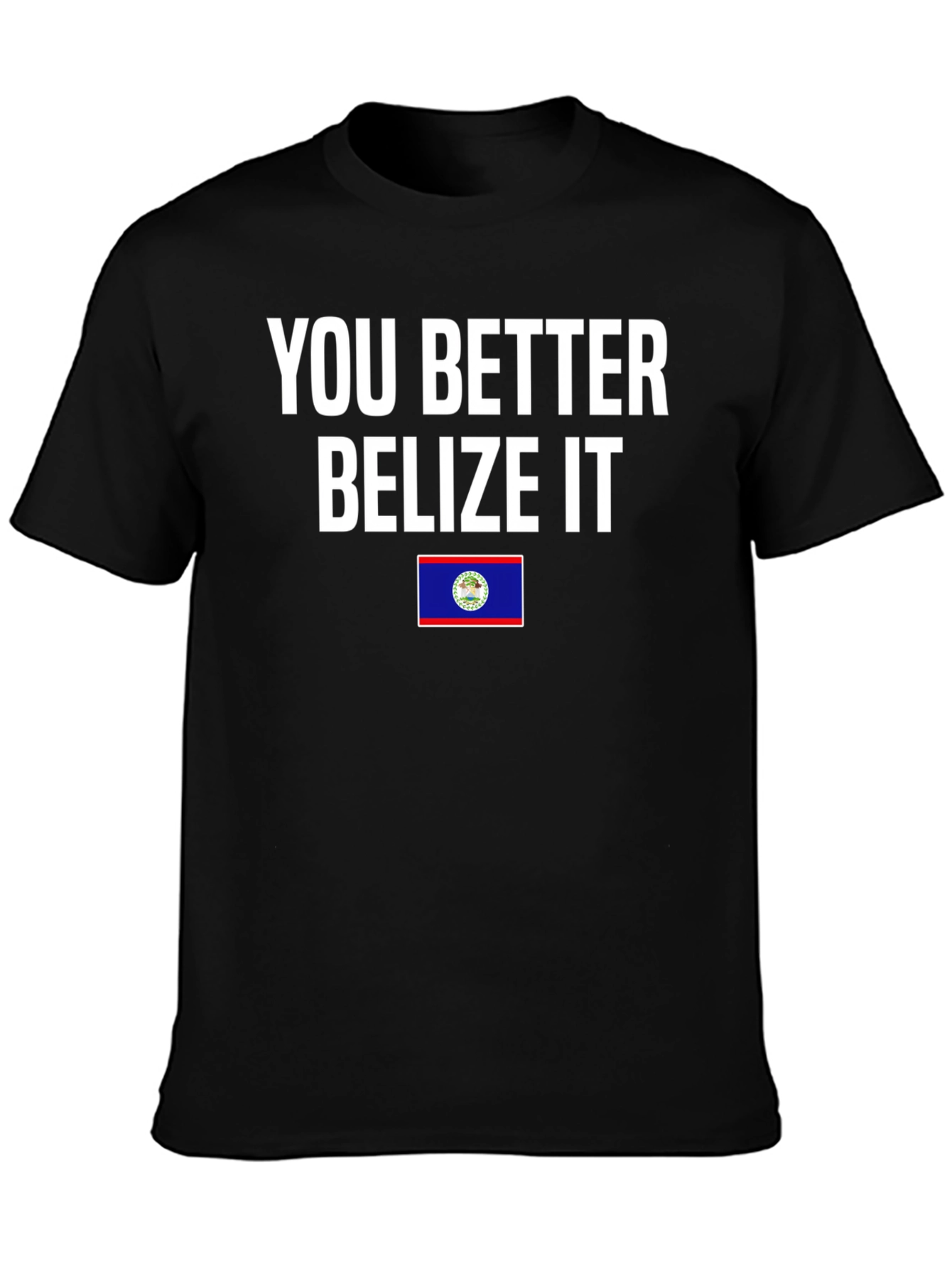 You Better Belize It T-Shirt