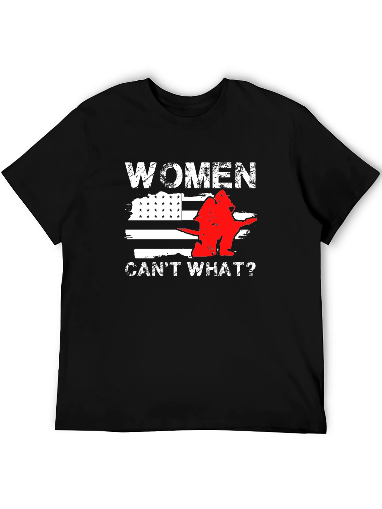 Women Cant What? Firefighter T-Shirt