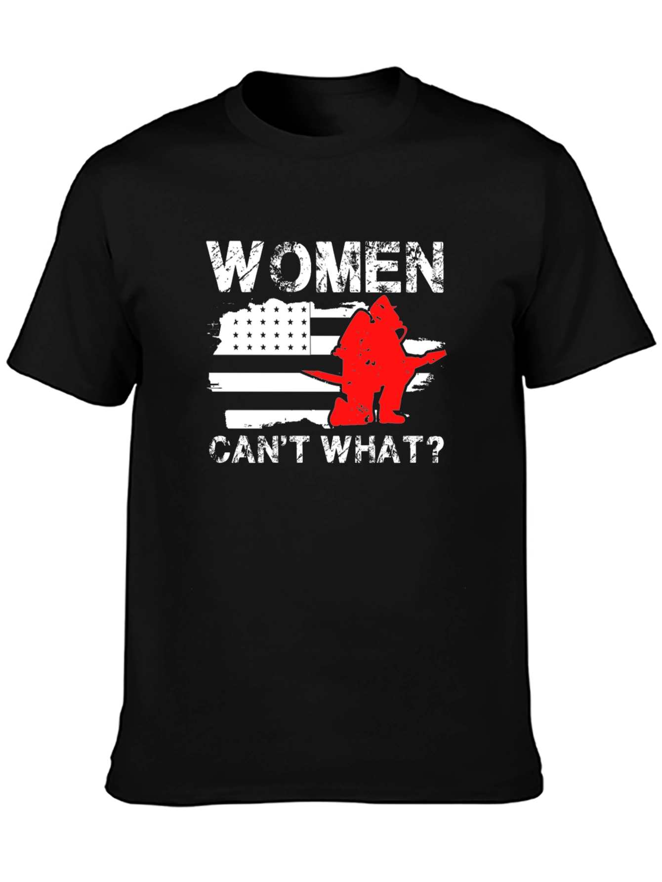 Women Cant What? Firefighter T-Shirt
