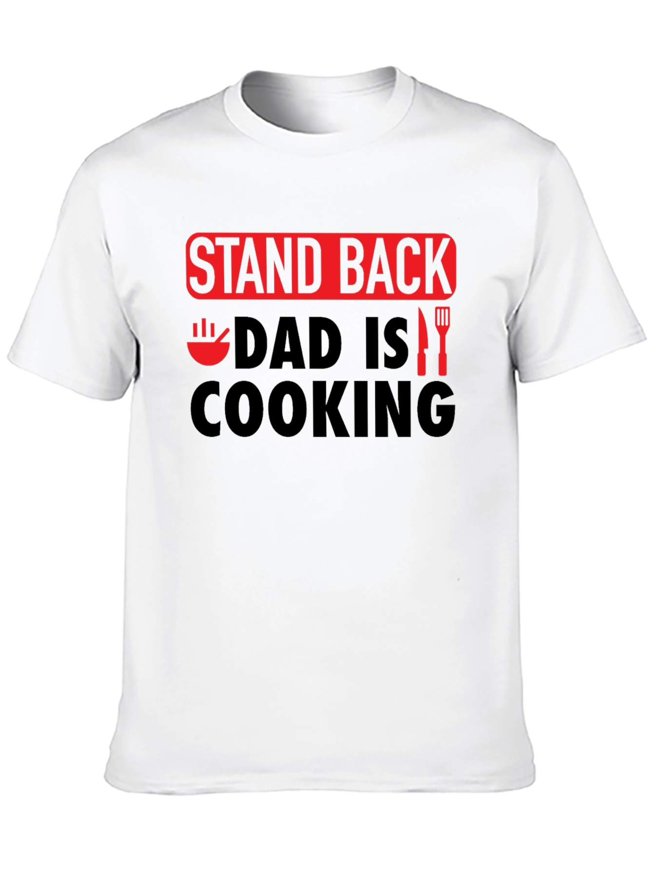 Stand Back Dad is Cooking - Novelty Graphic T-Shirt