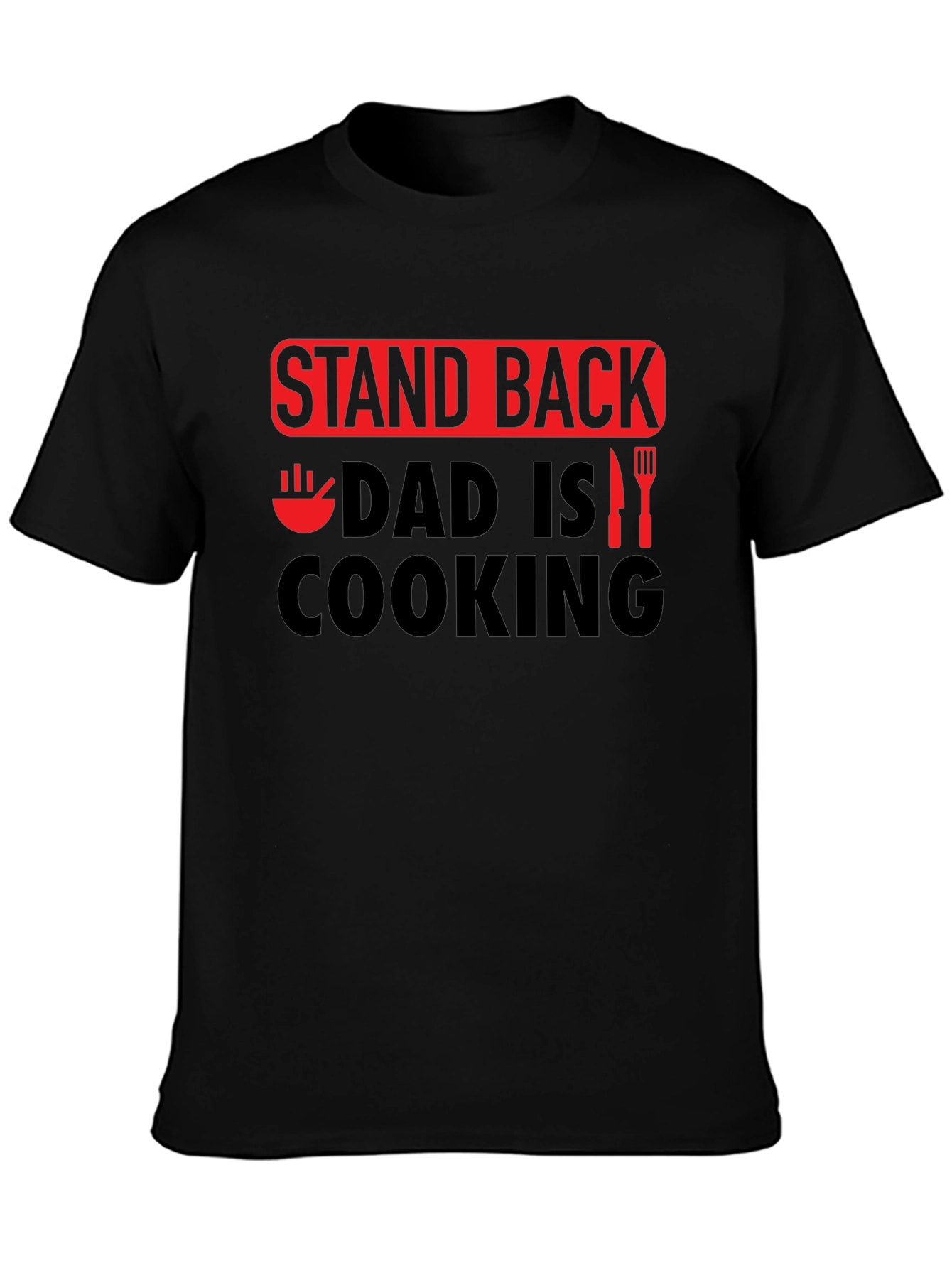 Stand Back Dad is Cooking - Novelty Graphic T-Shirt