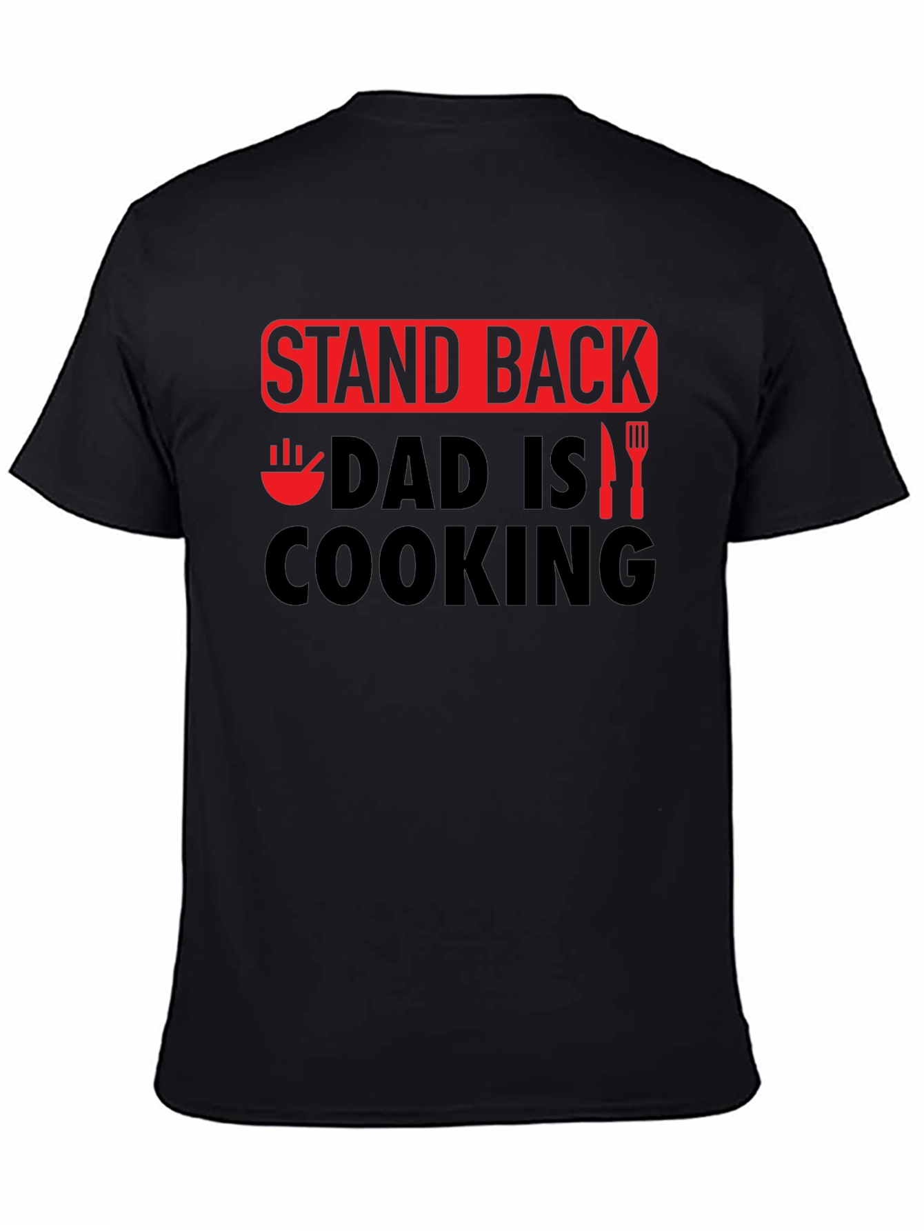 Stand Back Dad is Cooking - Novelty Graphic T-Shirt