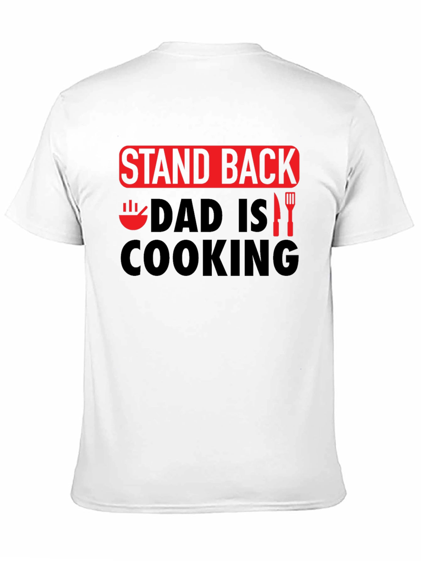 Stand Back Dad is Cooking - Novelty Graphic T-Shirt
