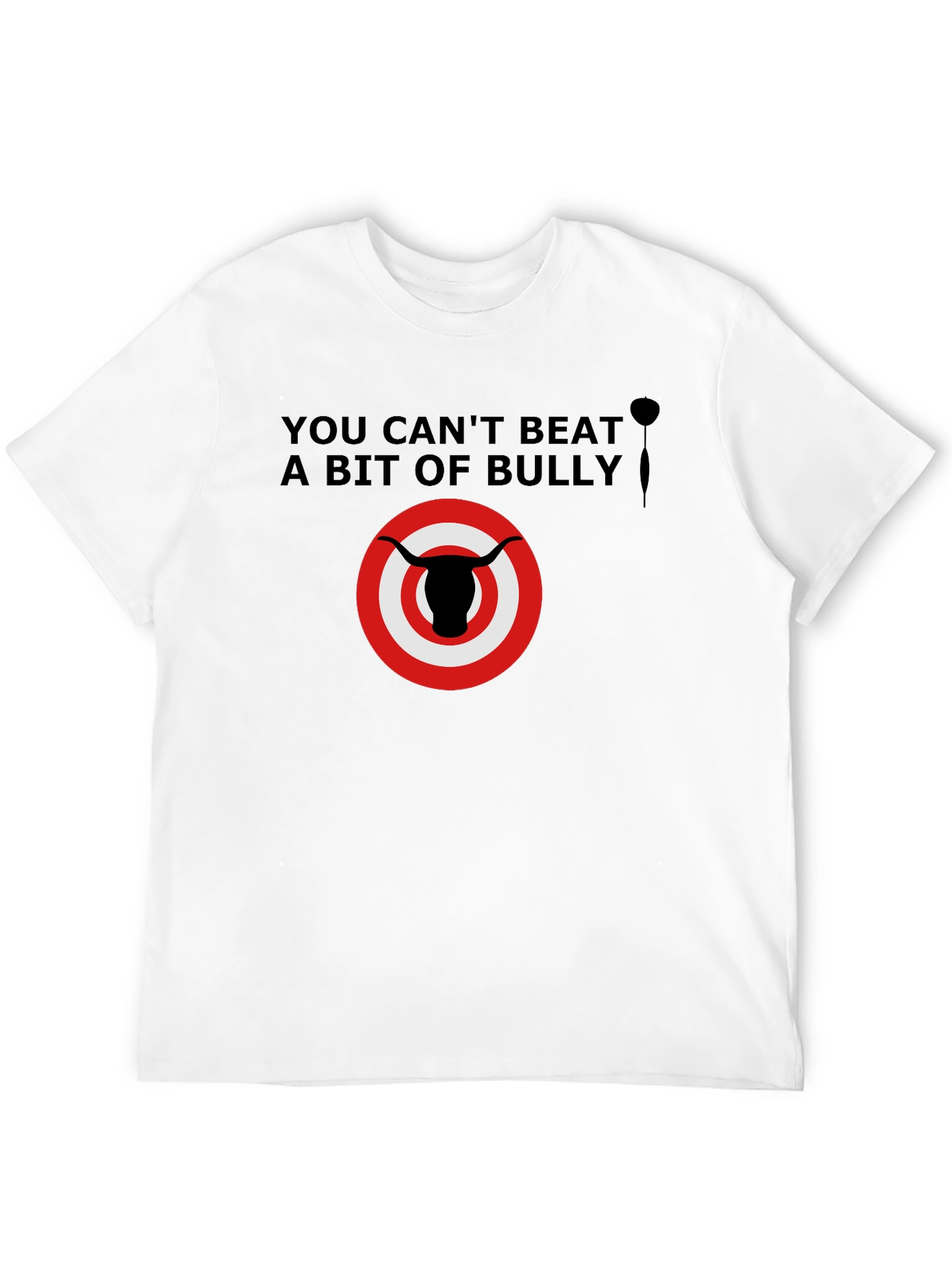 You Cant Beat a Bit of Bully T-Shirt