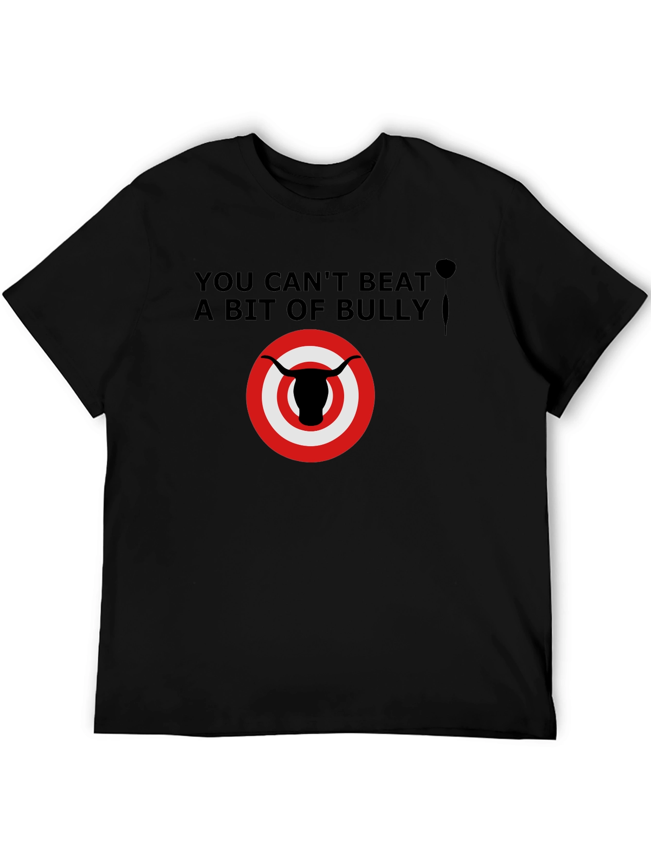 You Cant Beat a Bit of Bully T-Shirt