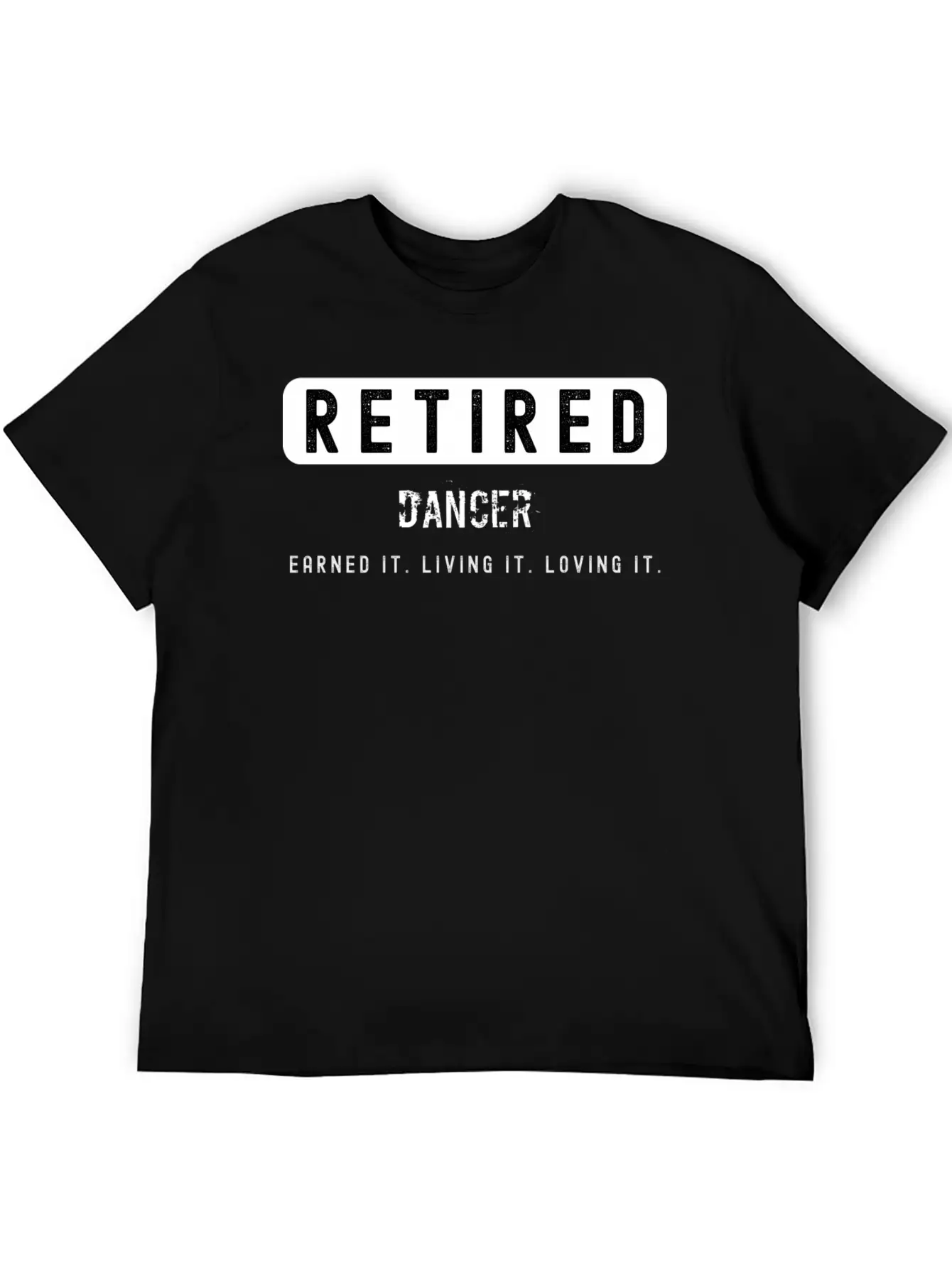 Retired Dancer Earned It Living It Loving It Lightweight Cotton T-Shirt – Daily Comfort Graphic Shirt