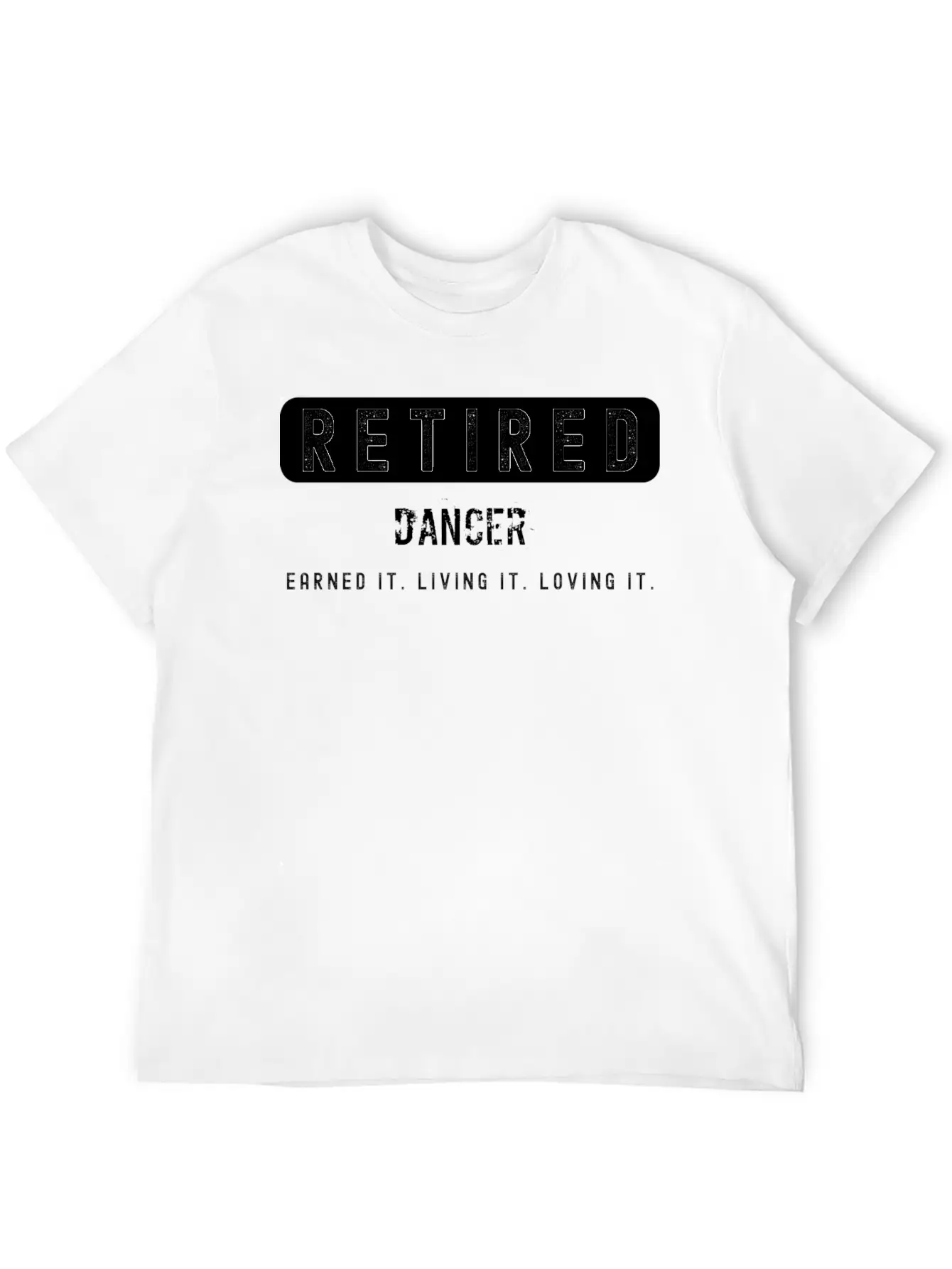 Retired Dancer Earned It Living It Loving It Lightweight Cotton T-Shirt – Daily Comfort Graphic Shirt