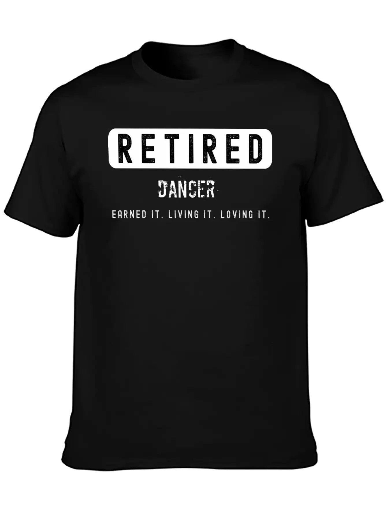 Retired Dancer Earned It Living It Loving It Lightweight Cotton T-Shirt – Daily Comfort Graphic Shirt