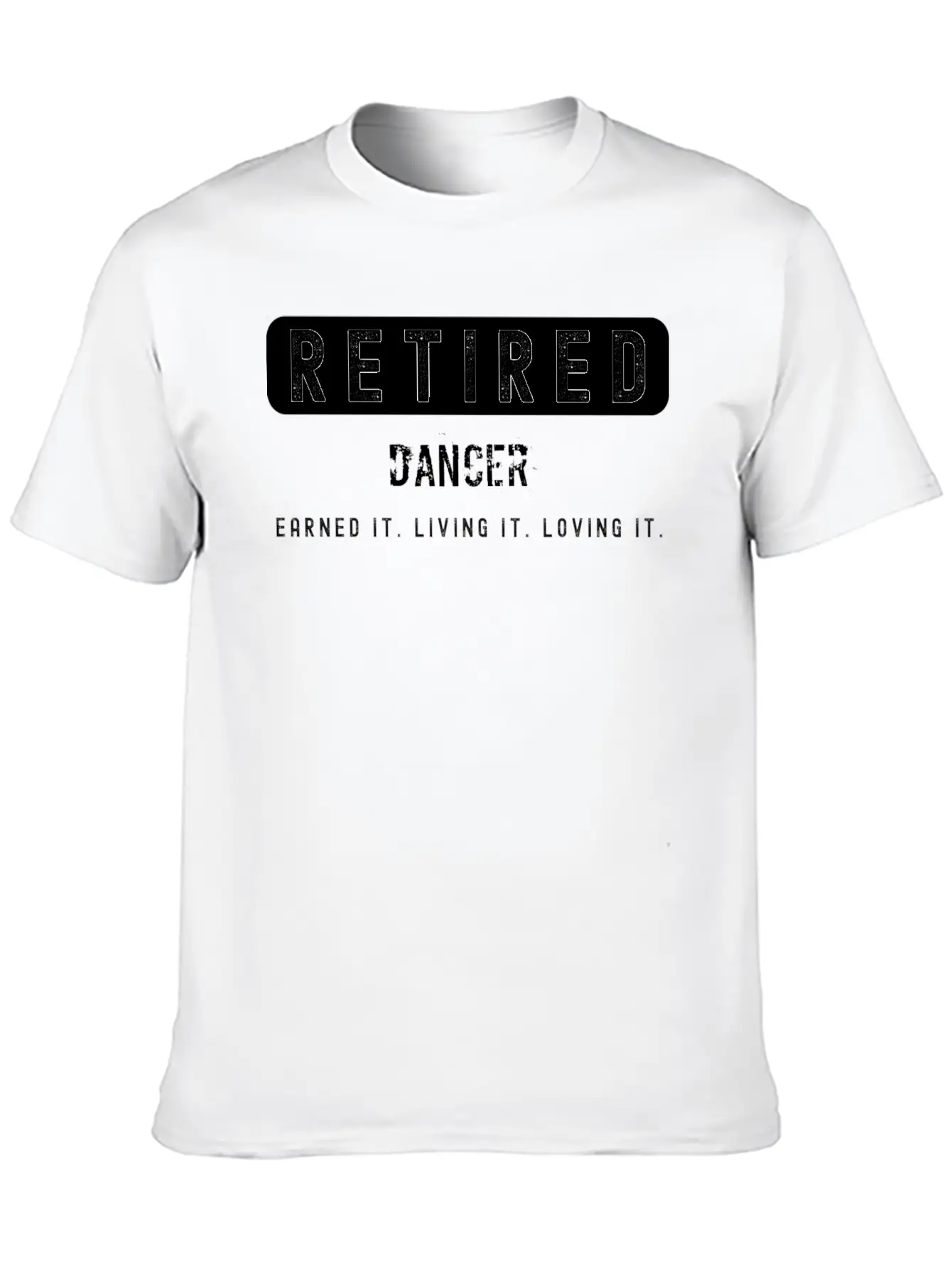 Retired Dancer Earned It Living It Loving It Lightweight Cotton T-Shirt – Daily Comfort Graphic Shirt