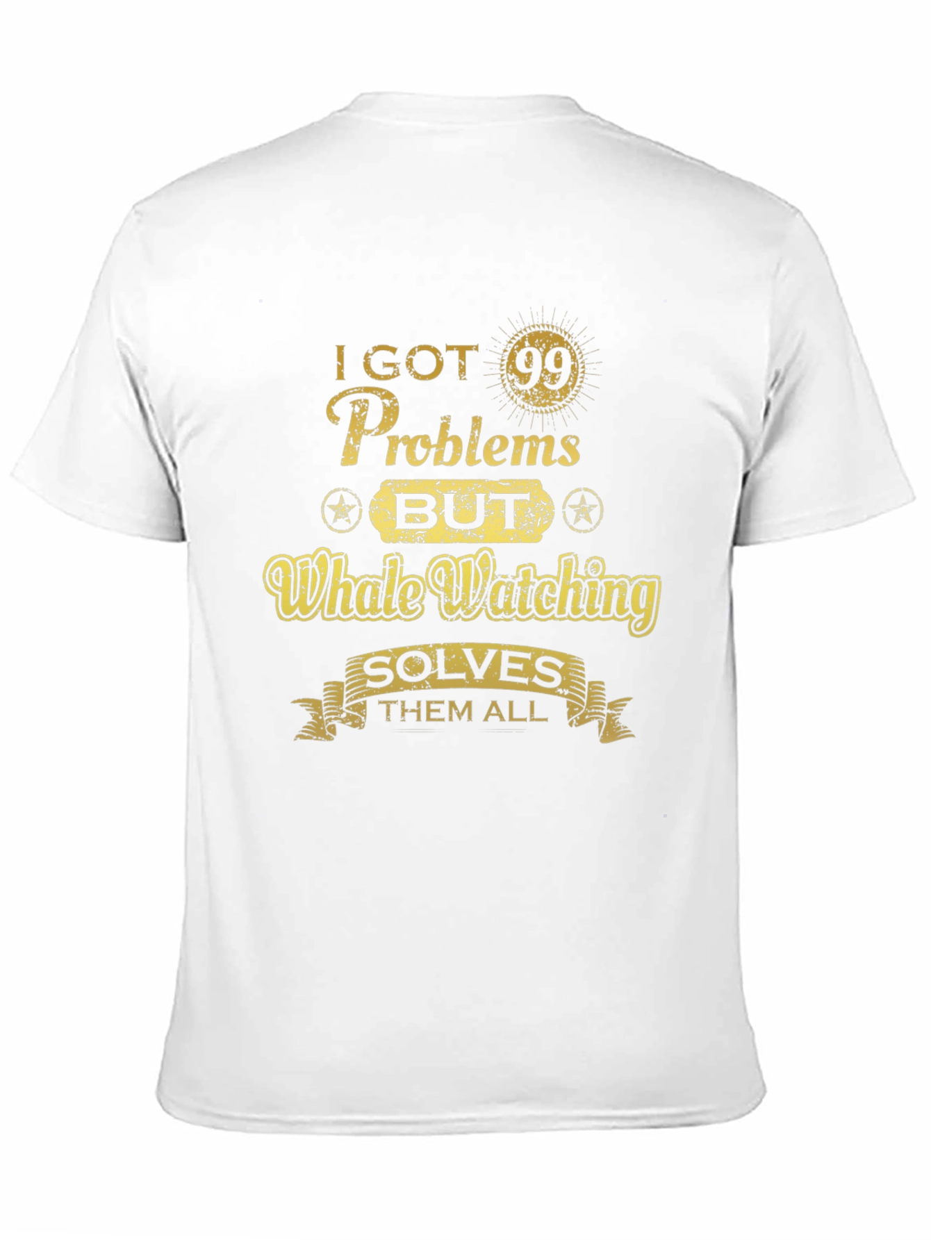 Whale Watching T-Shirt - 99 Problems Solve Them All