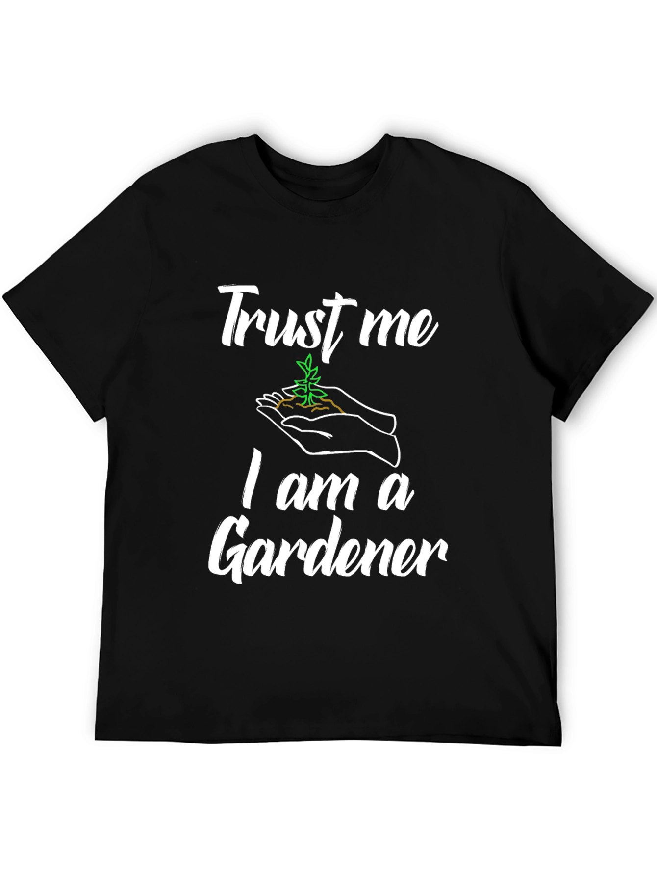 Trust Me Im a Gardener T-Shirt