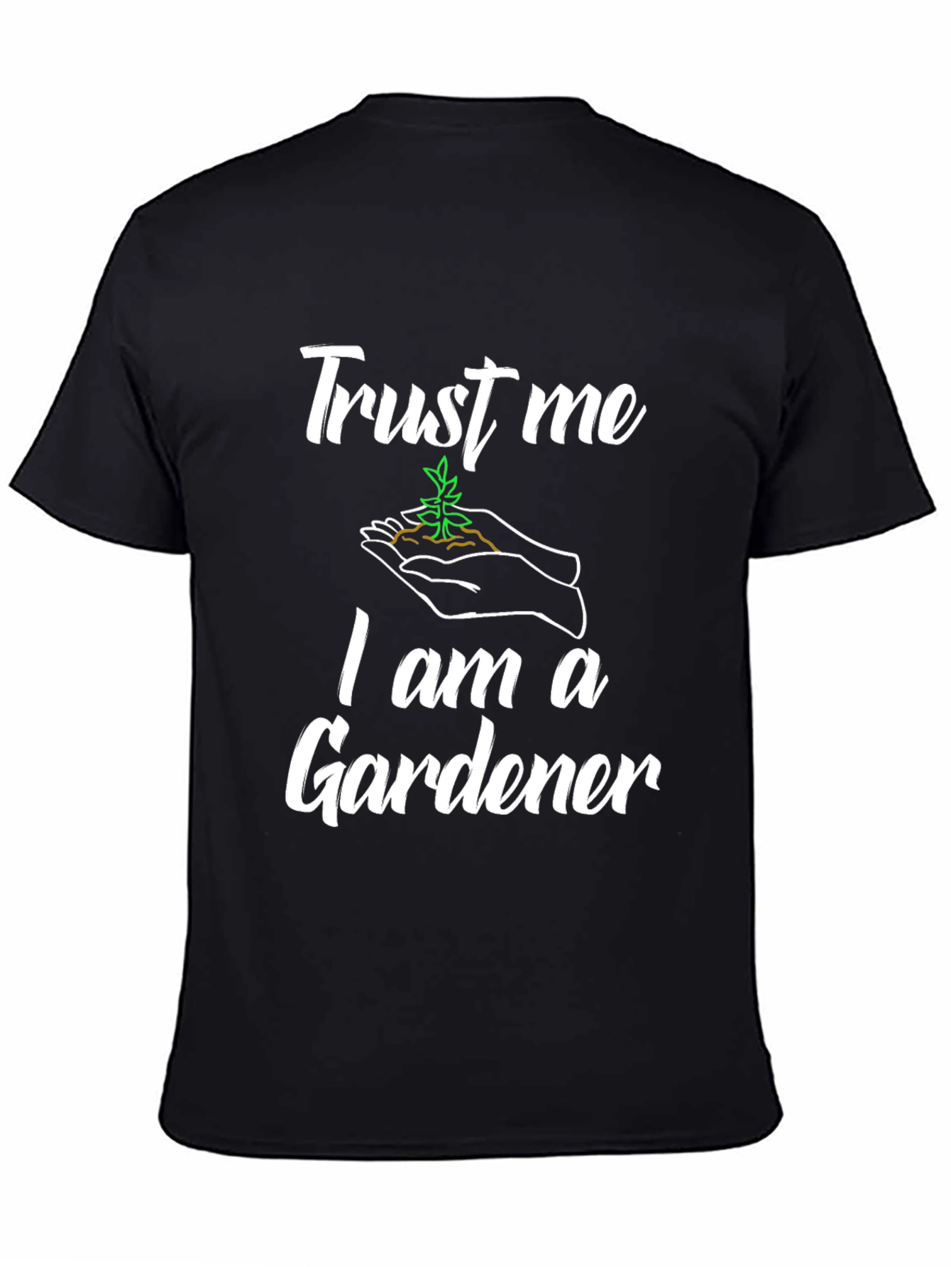 Trust Me Im a Gardener T-Shirt