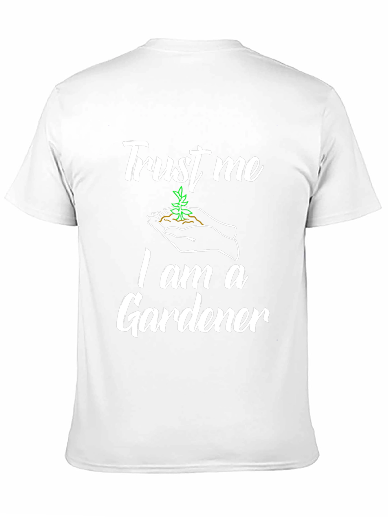 Trust Me Im a Gardener T-Shirt
