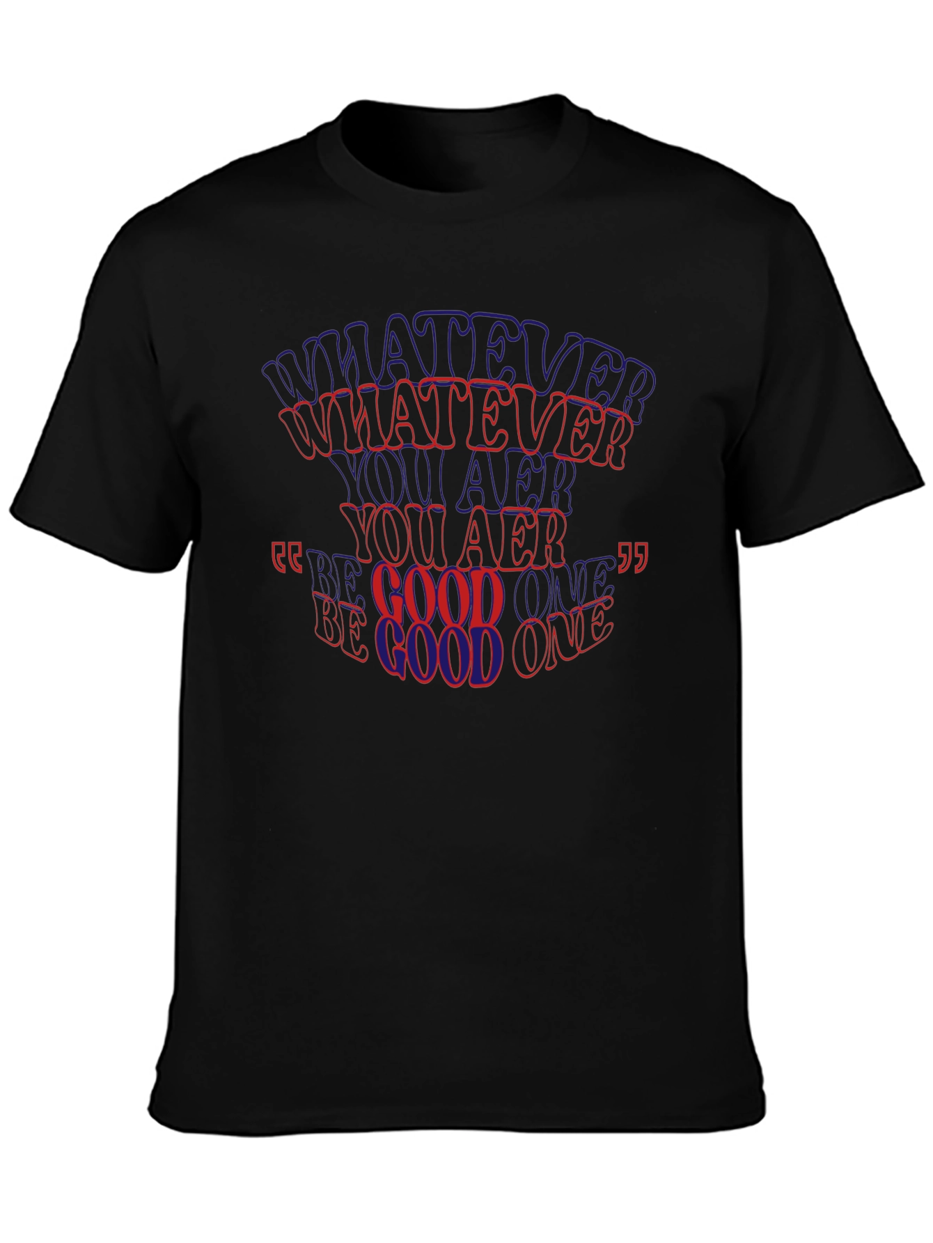 Whatever You Are Be A Good One T-Shirt