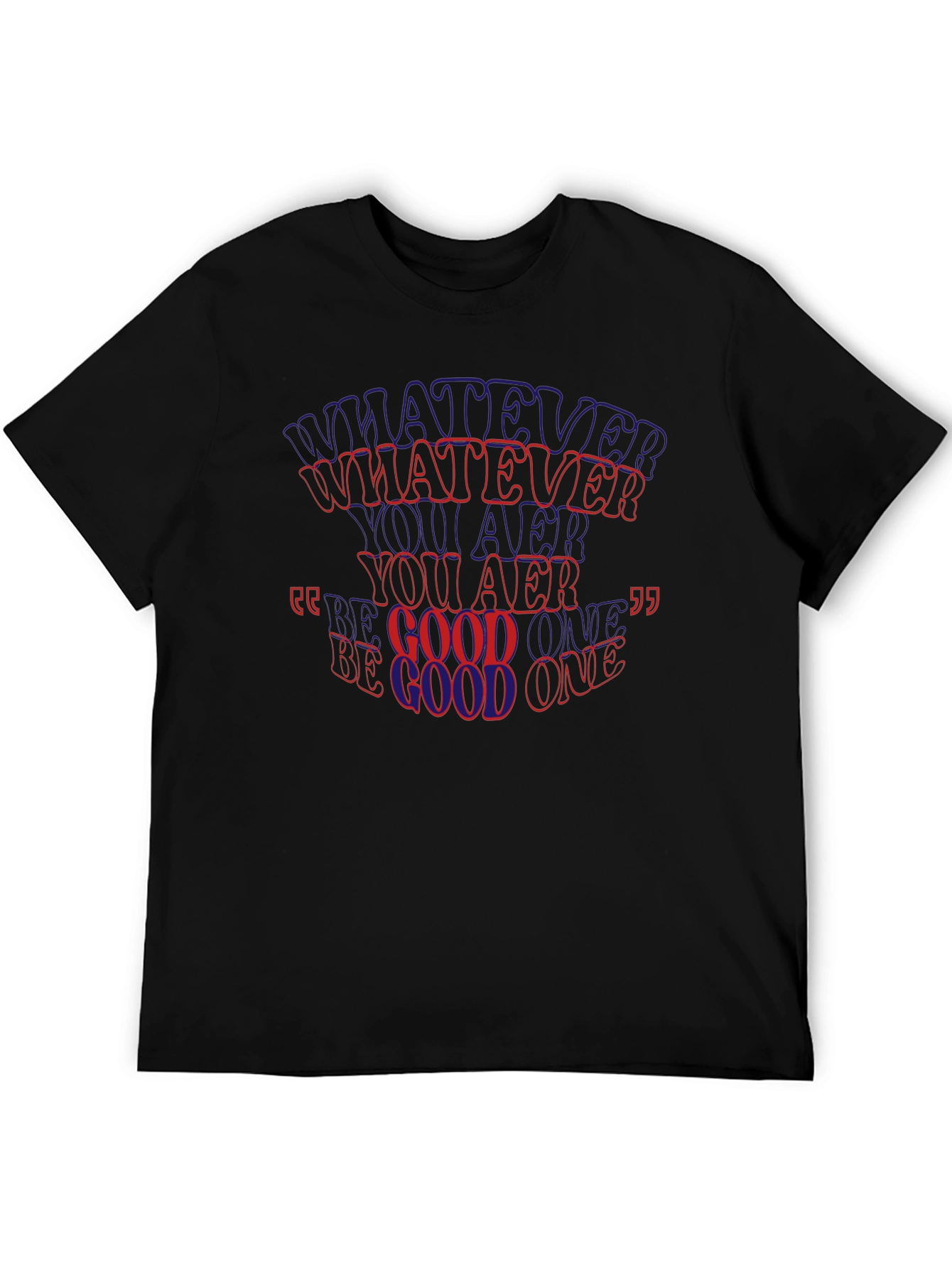 Whatever You Are Be A Good One T-Shirt