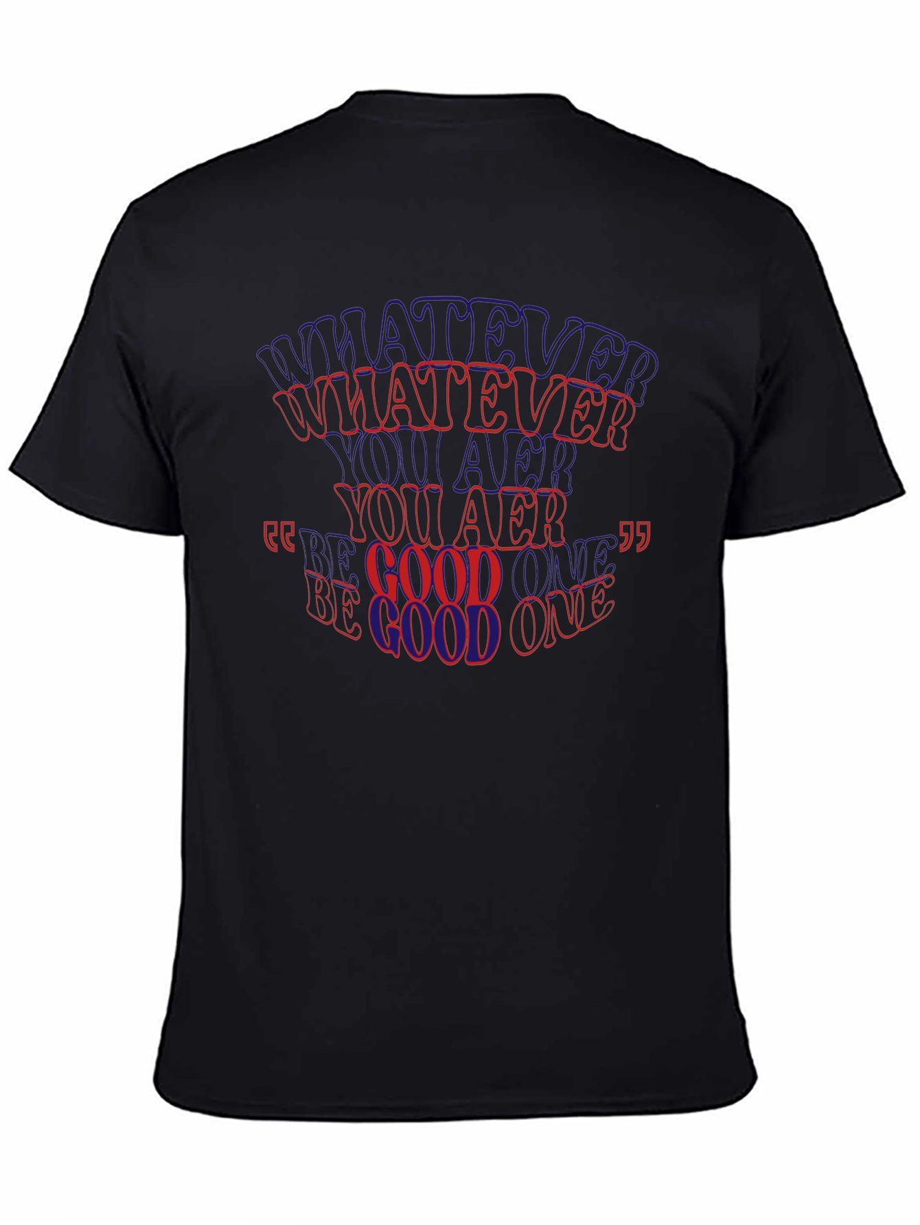 Whatever You Are Be A Good One T-Shirt