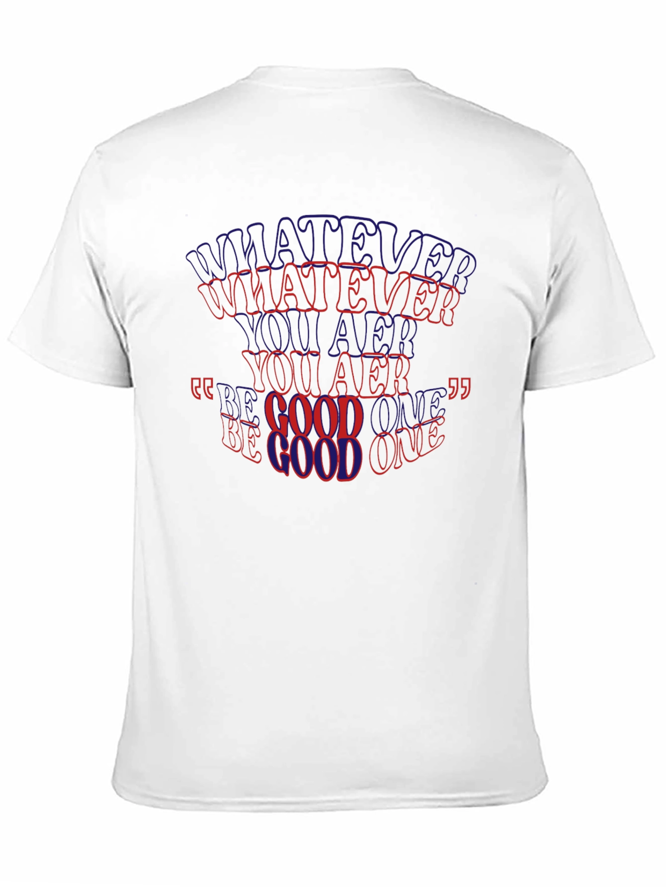Whatever You Are Be A Good One T-Shirt