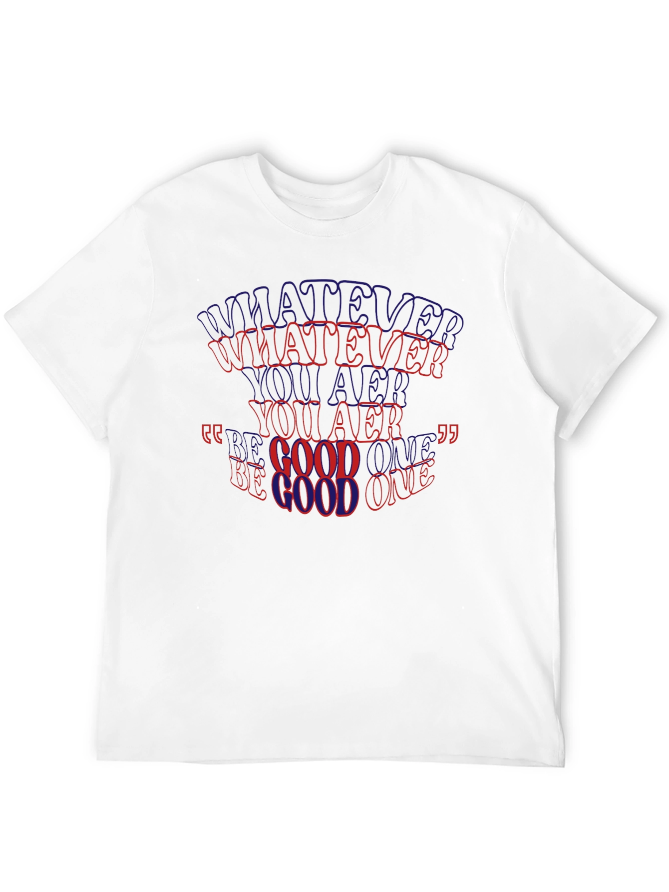 Whatever You Are Be A Good One T-Shirt