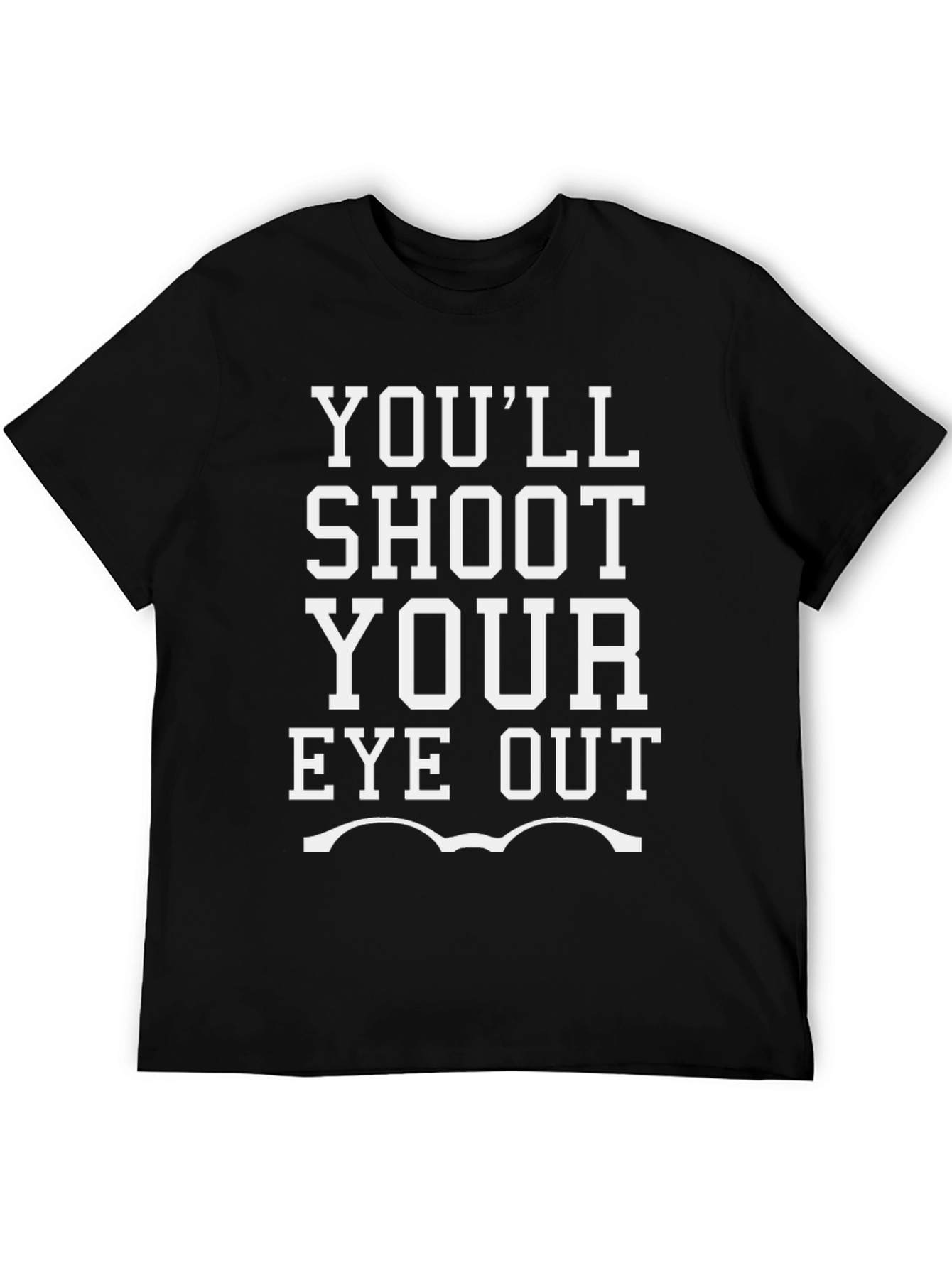 Youll Shoot Your Eye Out Graphic Tee