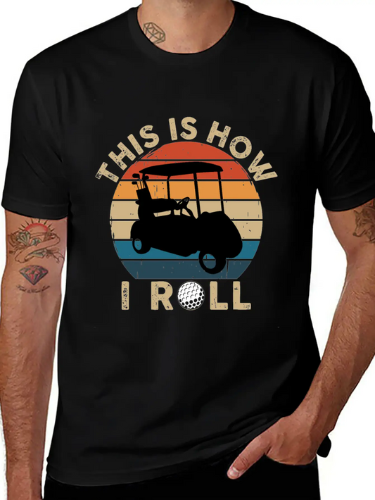 This Is How I Roll - Golf Cart Golfer - T-Shirt Lightweight Cotton T-Shirt – Daily Comfort Graphic Shirt