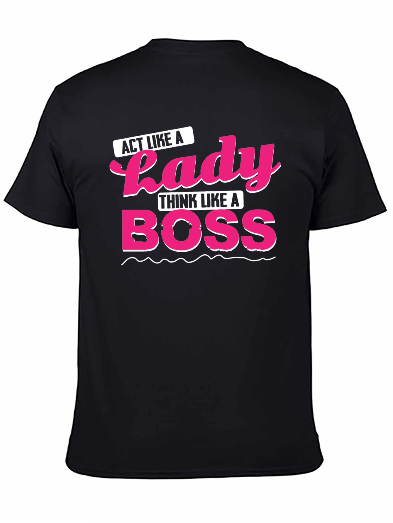 Act Like a Lady Think Like A Boss T-Shirt