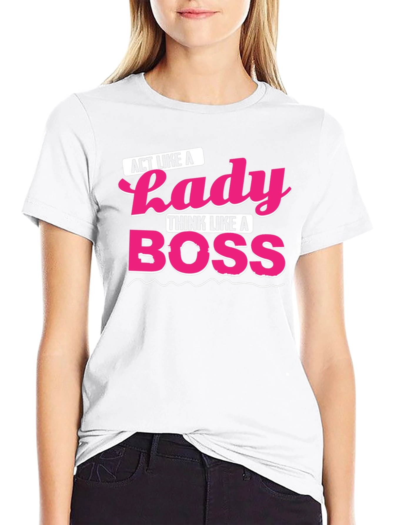 Act Like a Lady Think Like A Boss T-Shirt