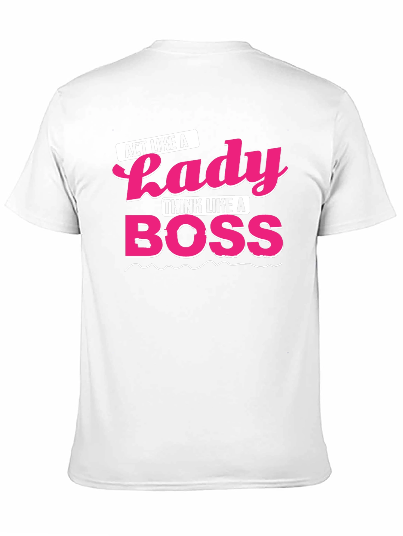 Act Like a Lady Think Like A Boss T-Shirt