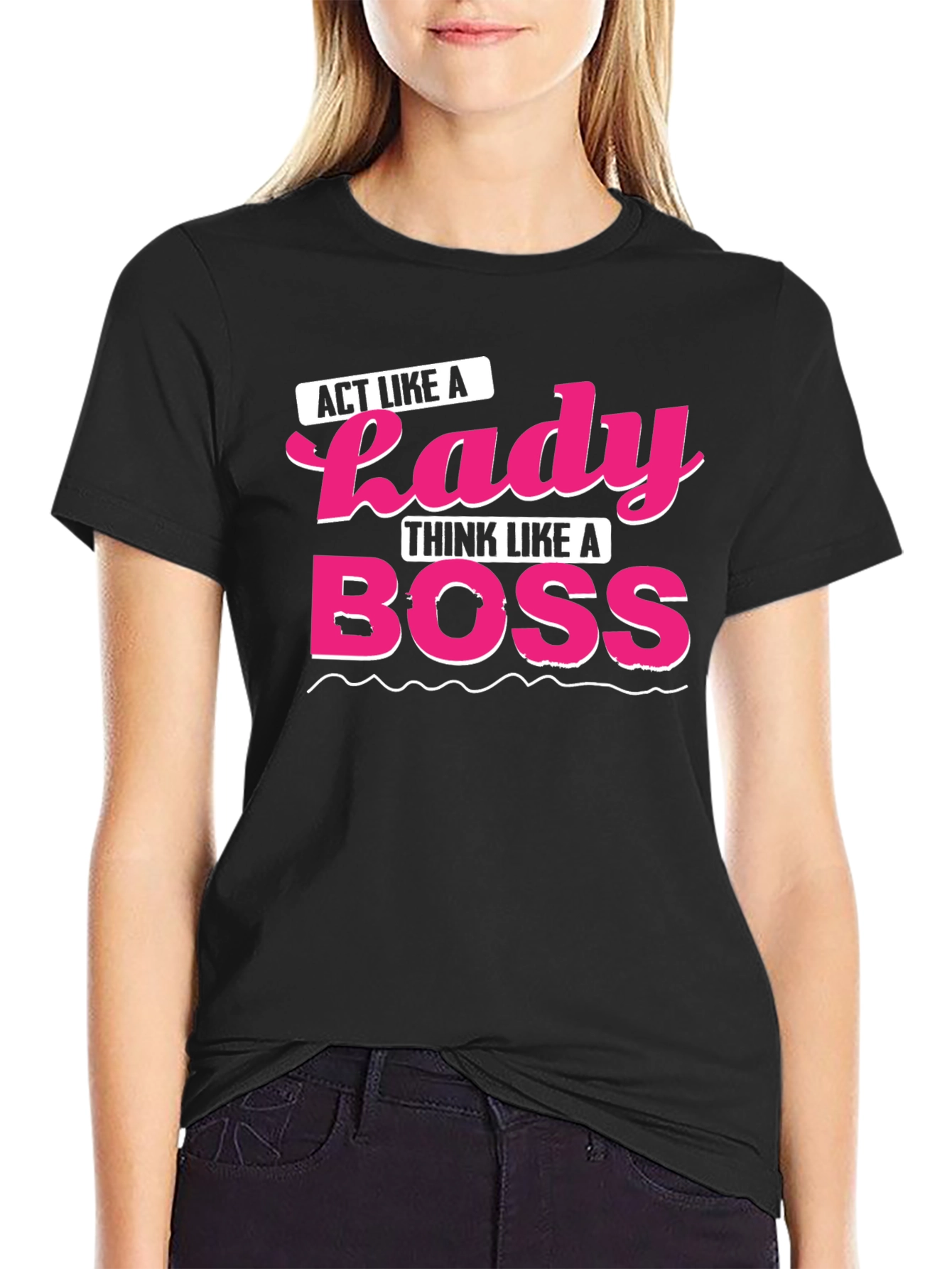 Act Like a Lady Think Like A Boss T-Shirt