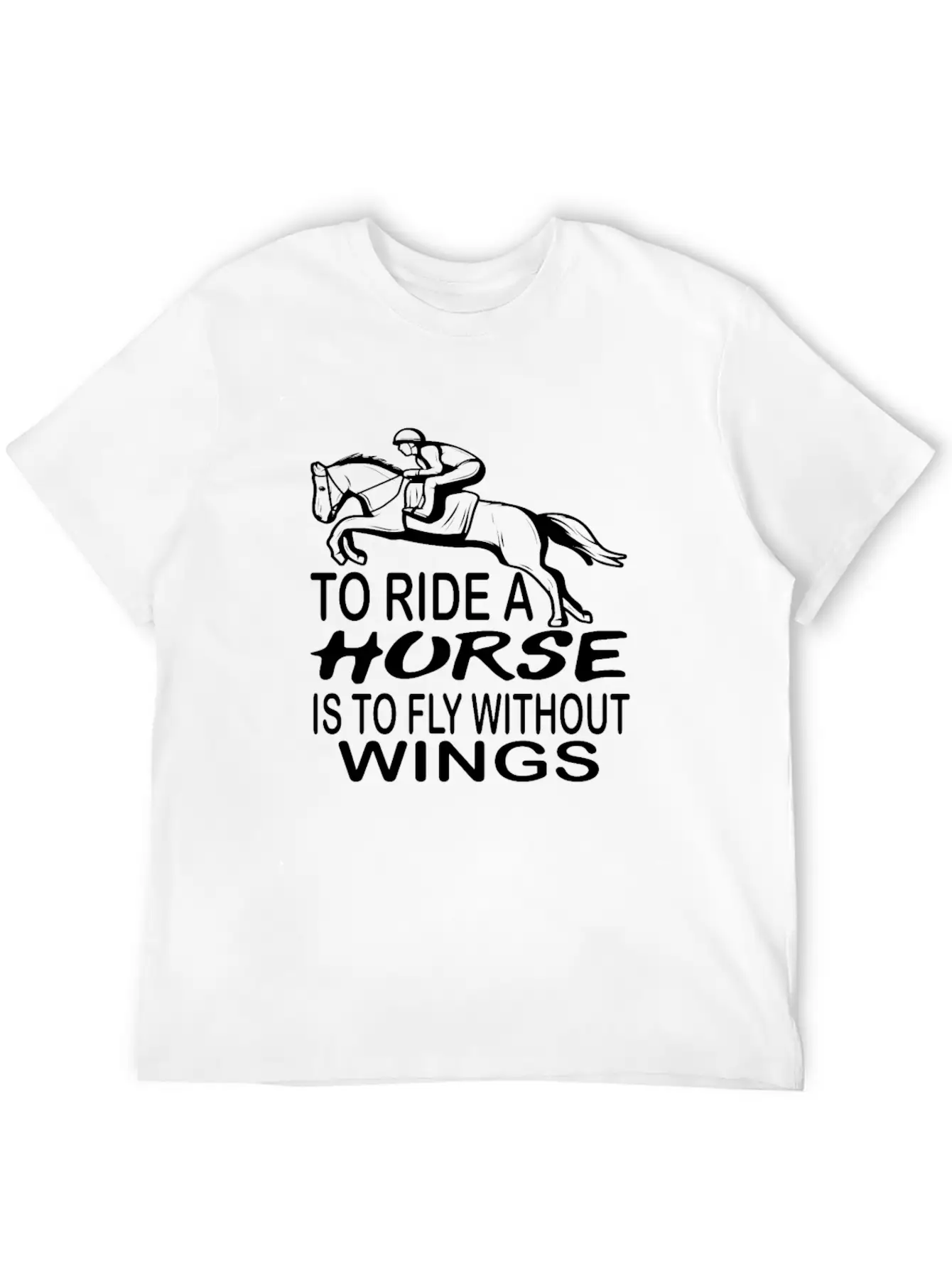 To Ride A Horse Is To Fly Without Wings Horseback Lightweight Cotton T-Shirt – Daily Comfort Graphic Shirt